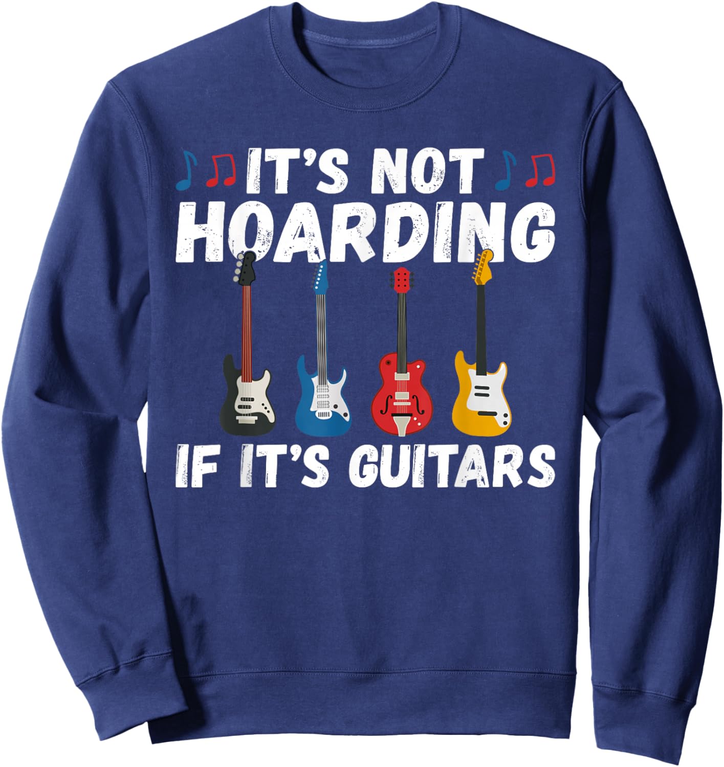 Its not Hoarding if its Guitars Instrument Guitar Player Sweatshirt - Sweatshirt | Navy