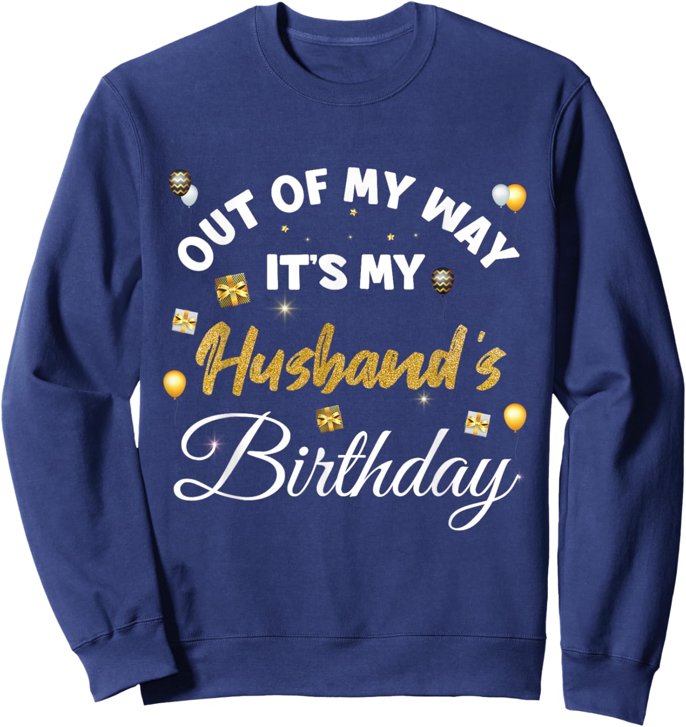 Husband Birthday, Out of My Way It's My Husband's Birthday Sweatshirt - Sweatshirt | Navy