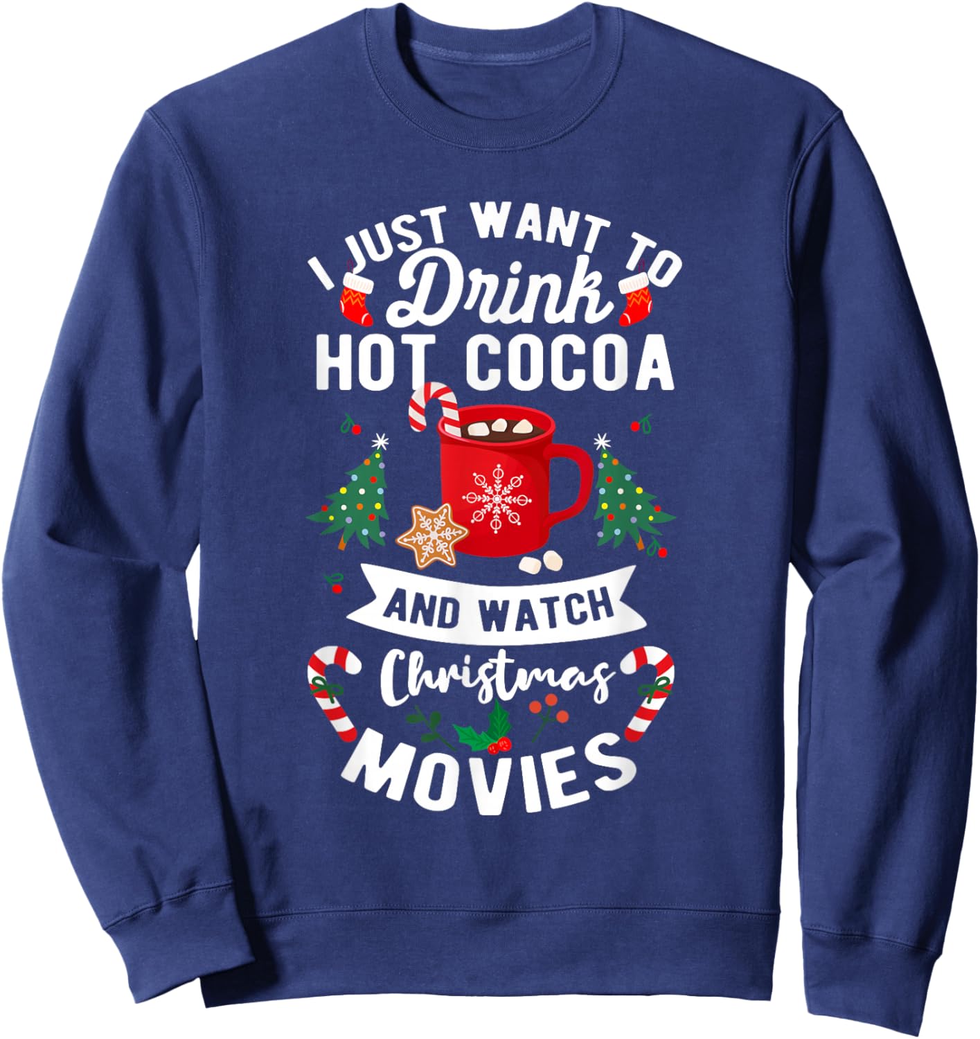 Drink Hot Cocoa Funny Quote Watch Christmas Movies Sweatshirt - Sweatshirt | Navy