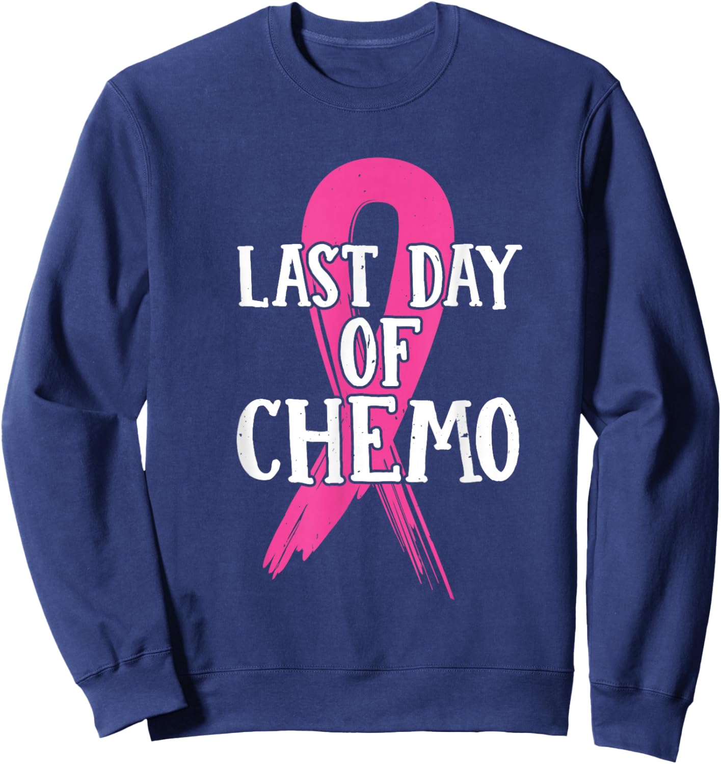 Pink Ribbon Last Day Of Chemo Breast Cancer Sweatshirt - Sweatshirt | Navy