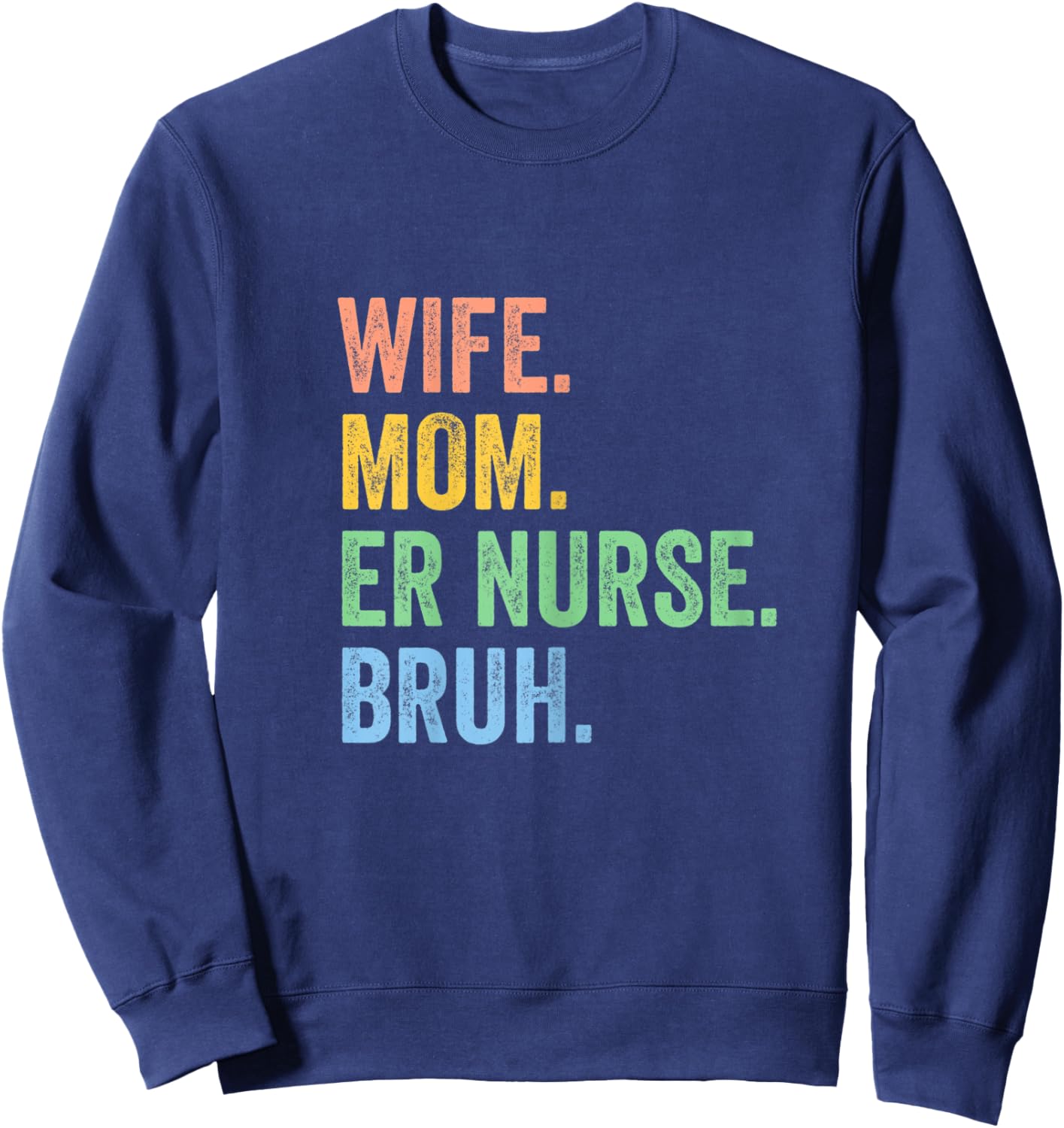 Wife Mom Er Nurse Bruh Funny Mothers Day Sweatshirt - Sweatshirt | Navy