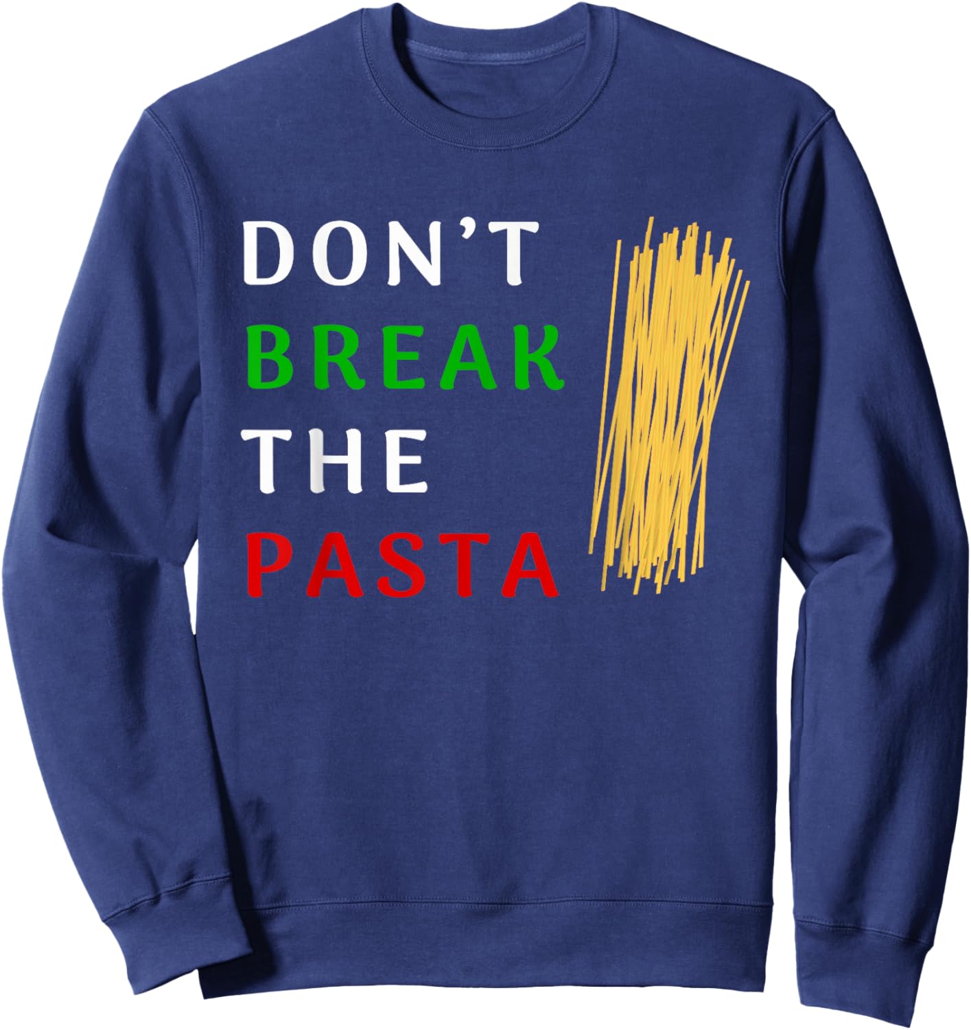 Don't Break The Pasta Funny Italian Funny Cooking Sweatshirt - Sweatshirt | Navy