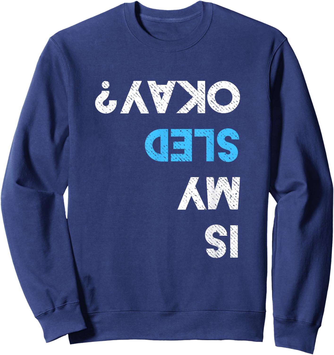 Is My Sled OK? Funny Snowmobiling Gear Snowmobile Sweatshirt - Sweatshirt | Navy