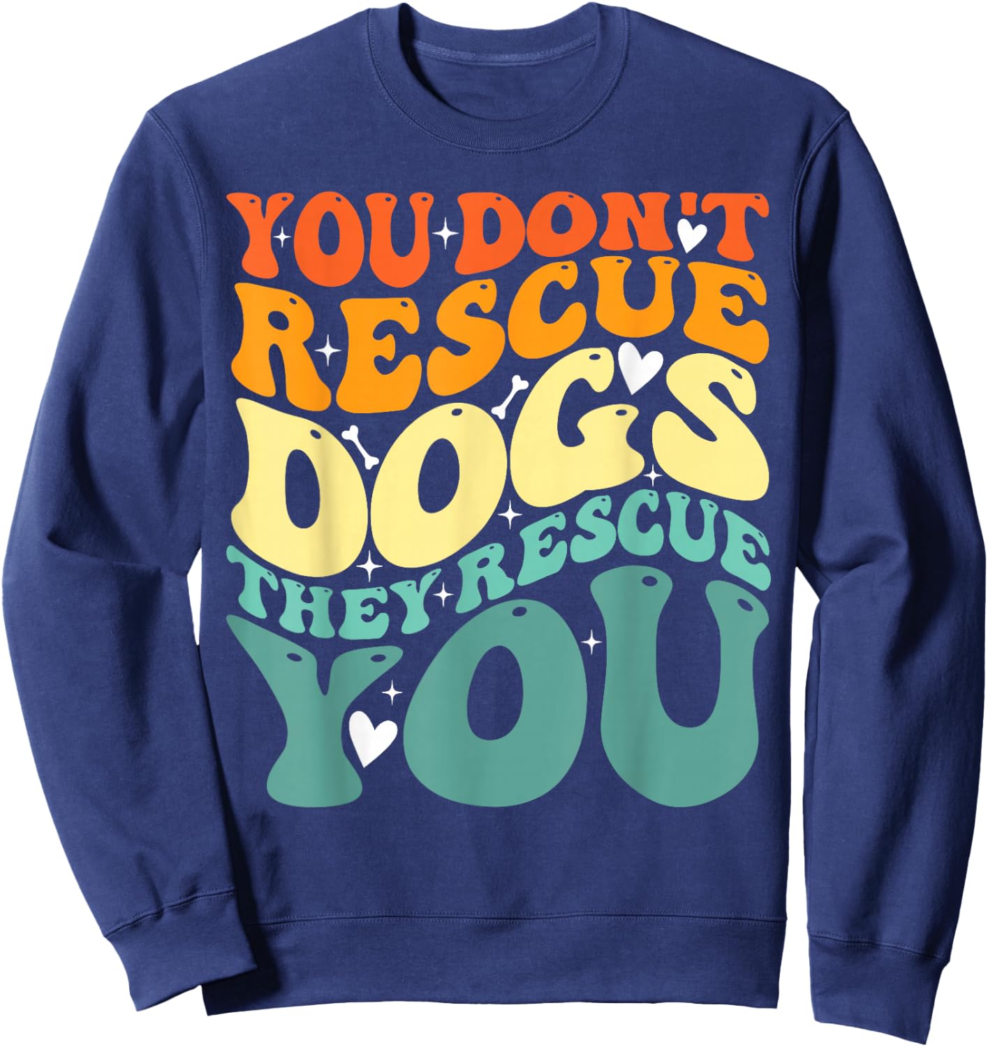 You Don't Rescue Dogs They Rescue You, Cute Animal Rescue Sweatshirt - Sweatshirt | Navy
