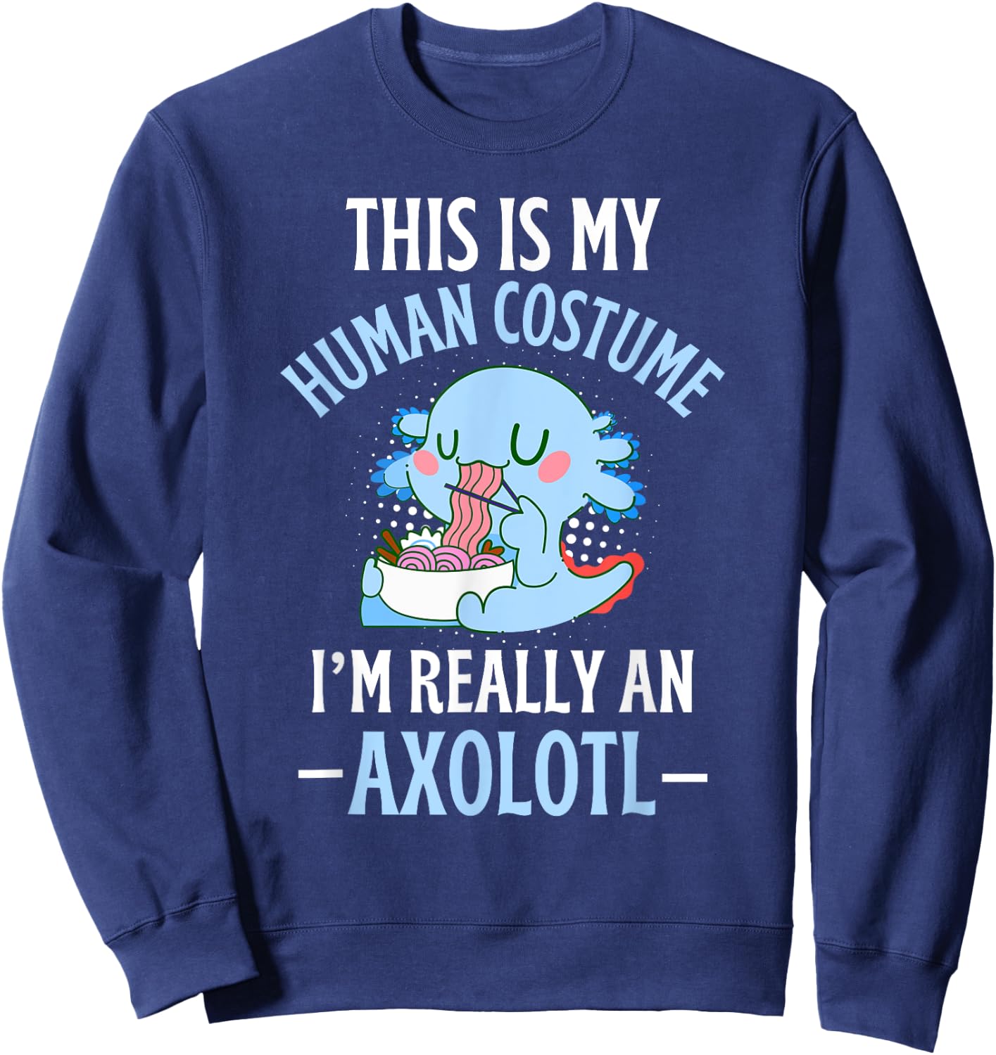 This is My Human Costume I'm Really An Axolotl Halloween Sweatshirt - Sweatshirt | Navy