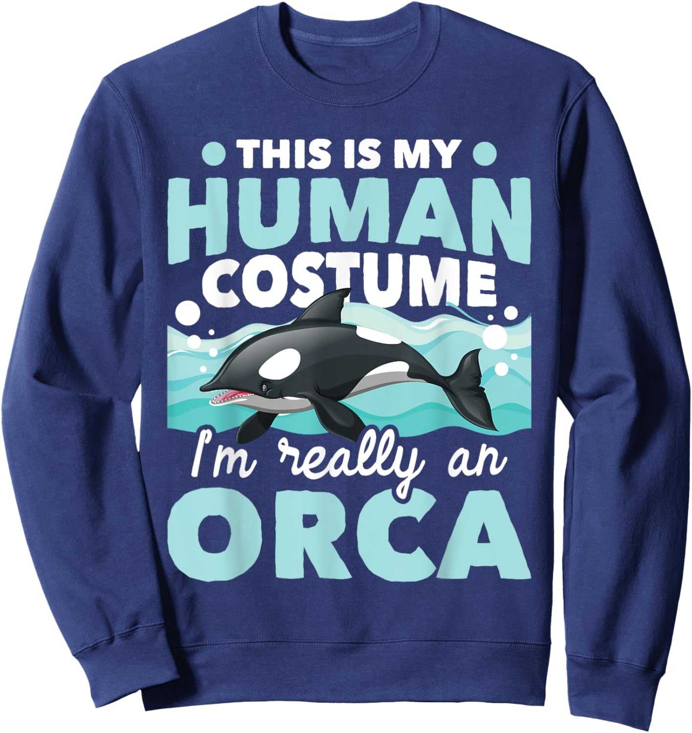I'm Really An Orca - Marine Biologist Whale Lover Whales Sweatshirt - Sweatshirt | Navy