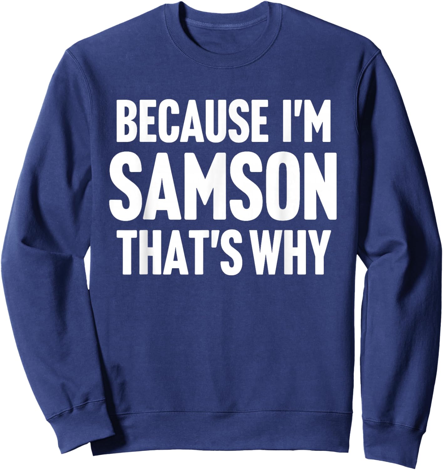 Because I'm Samson That's Why Am Personalized Name Sweatshirt - Sweatshirt | Navy