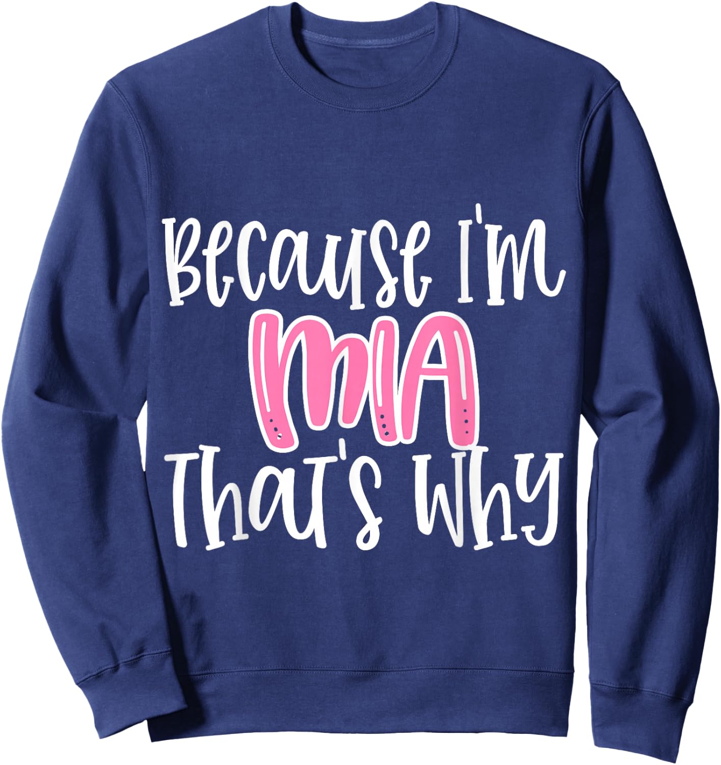 Mia Funny Because I'm Mia That's Why Sweatshirt - Sweatshirt | Navy