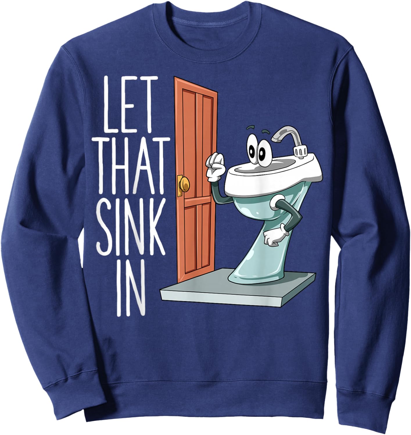Let That Sink In Funny Dad Joke Sink Knocking On Door Pun Sweatshirt - Sweatshirt | Navy