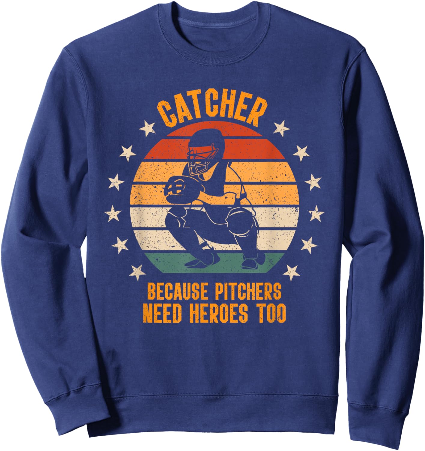 Catcher Because Pitchers Need Heroes Too Baseball Sweatshirt - Sweatshirt | Navy