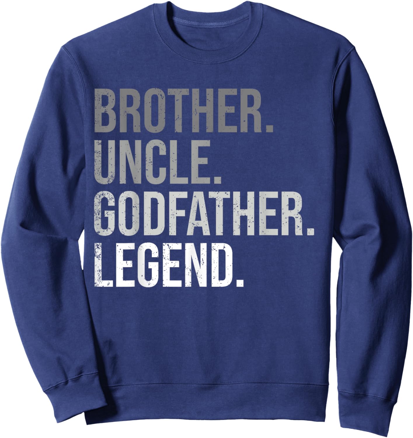 Brother Uncle Godfather Legend Fun Best Funny Uncle Sweatshirt - Sweatshirt | Navy