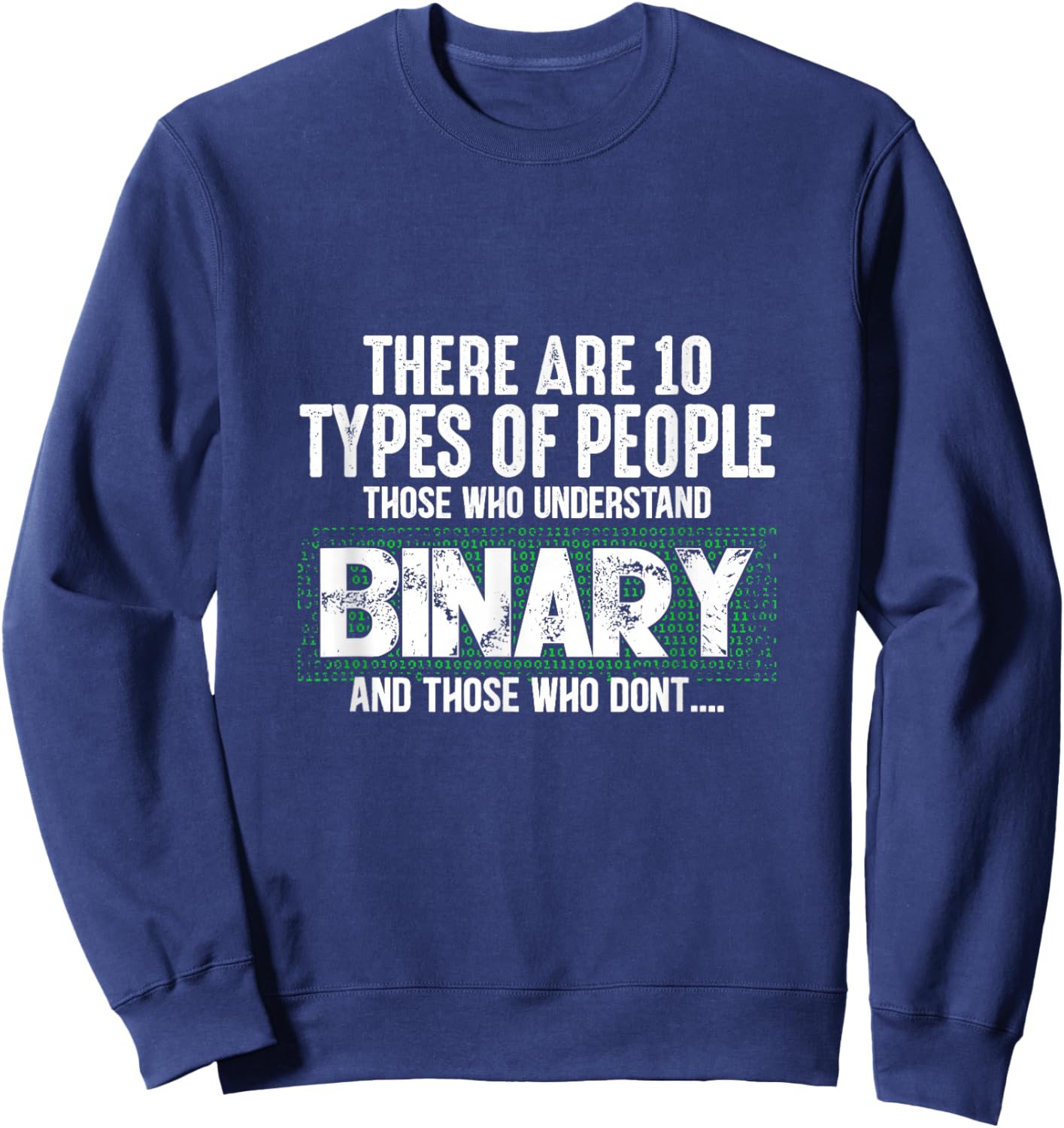 There Are 10 Types Of People Those Who Understand Binary Sweatshirt - Sweatshirt | Navy