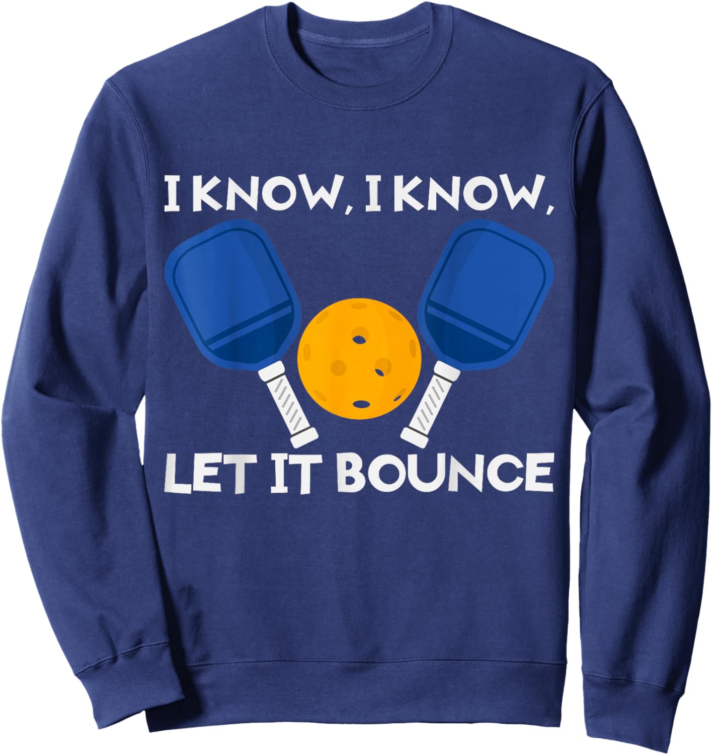 PicklBall Paddle I Know Let It Bounce Sweatshirt - Sweatshirt | Navy