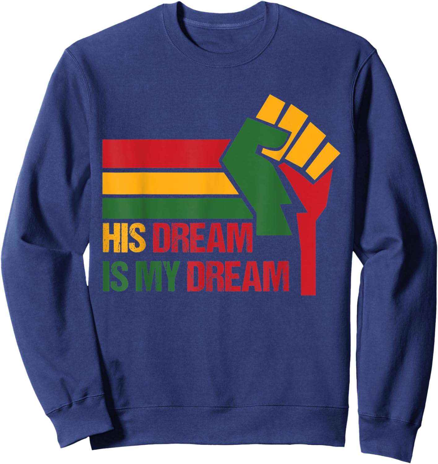 His Dream is My Dream MLK Day Sweatshirt - Sweatshirt | Navy