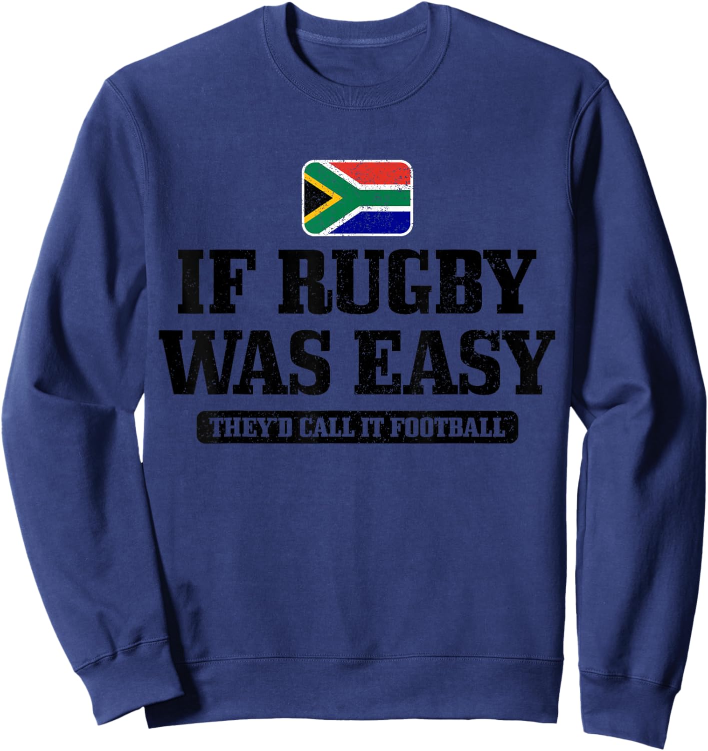 South Africa If Rugby Was Easy It Would Be Called Football Sweatshirt - Sweatshirt | Navy