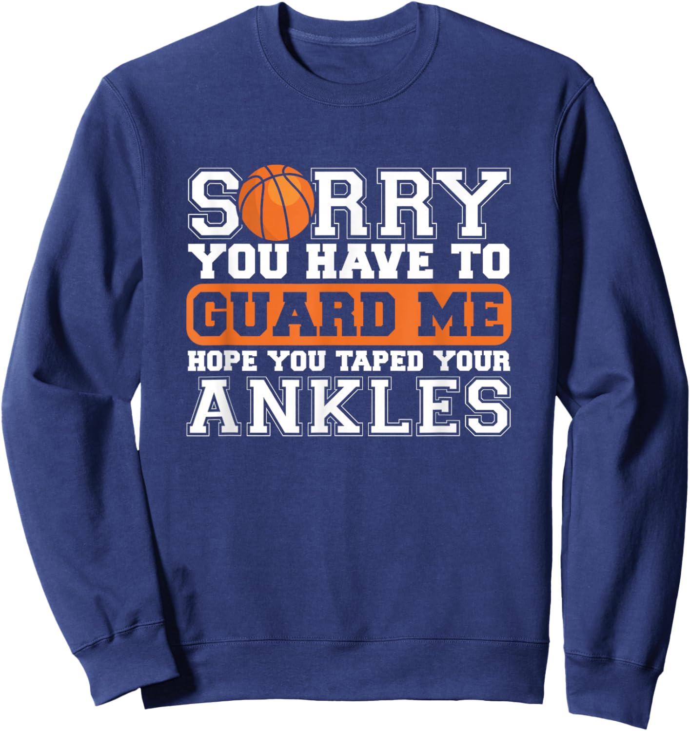 ankle breakers sry you guard me hope you taped your Ankles Sweatshirt - Sweatshirt | Navy