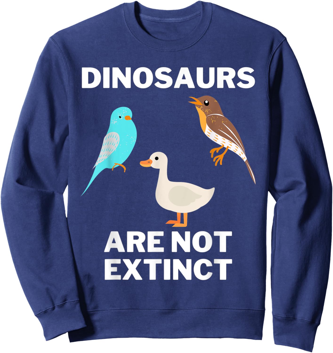 Funny dinosaur bird , Dinosaurs are not extinct, Science Sweatshirt - Sweatshirt | Navy