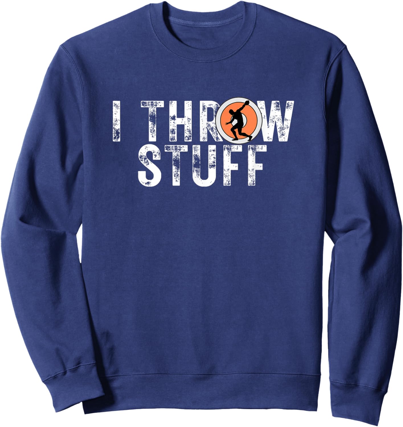 I Throw Stuff Discus Track and Field Athlete Throwers GiftS Sweatshirt - Sweatshirt | Navy