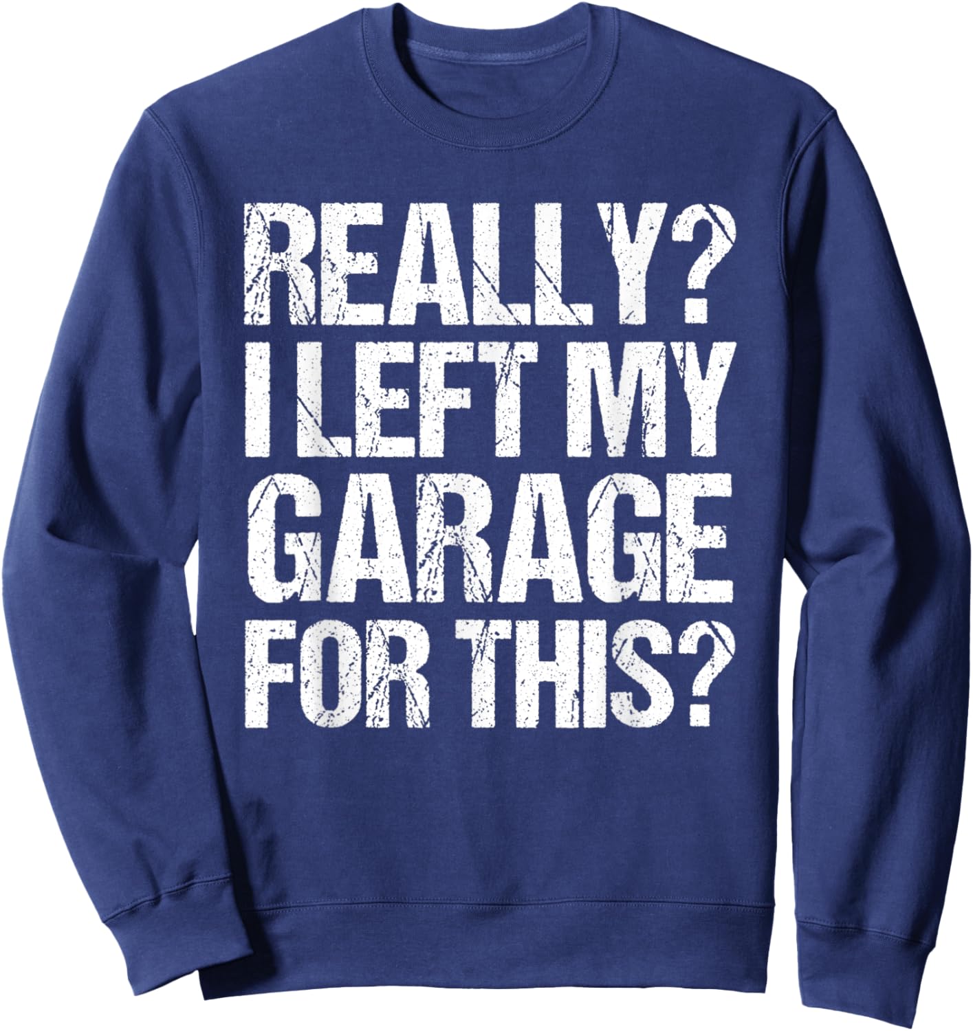 Funny Retro Really I Left My Garage For This Vintage Sweatshirt - Sweatshirt | Navy
