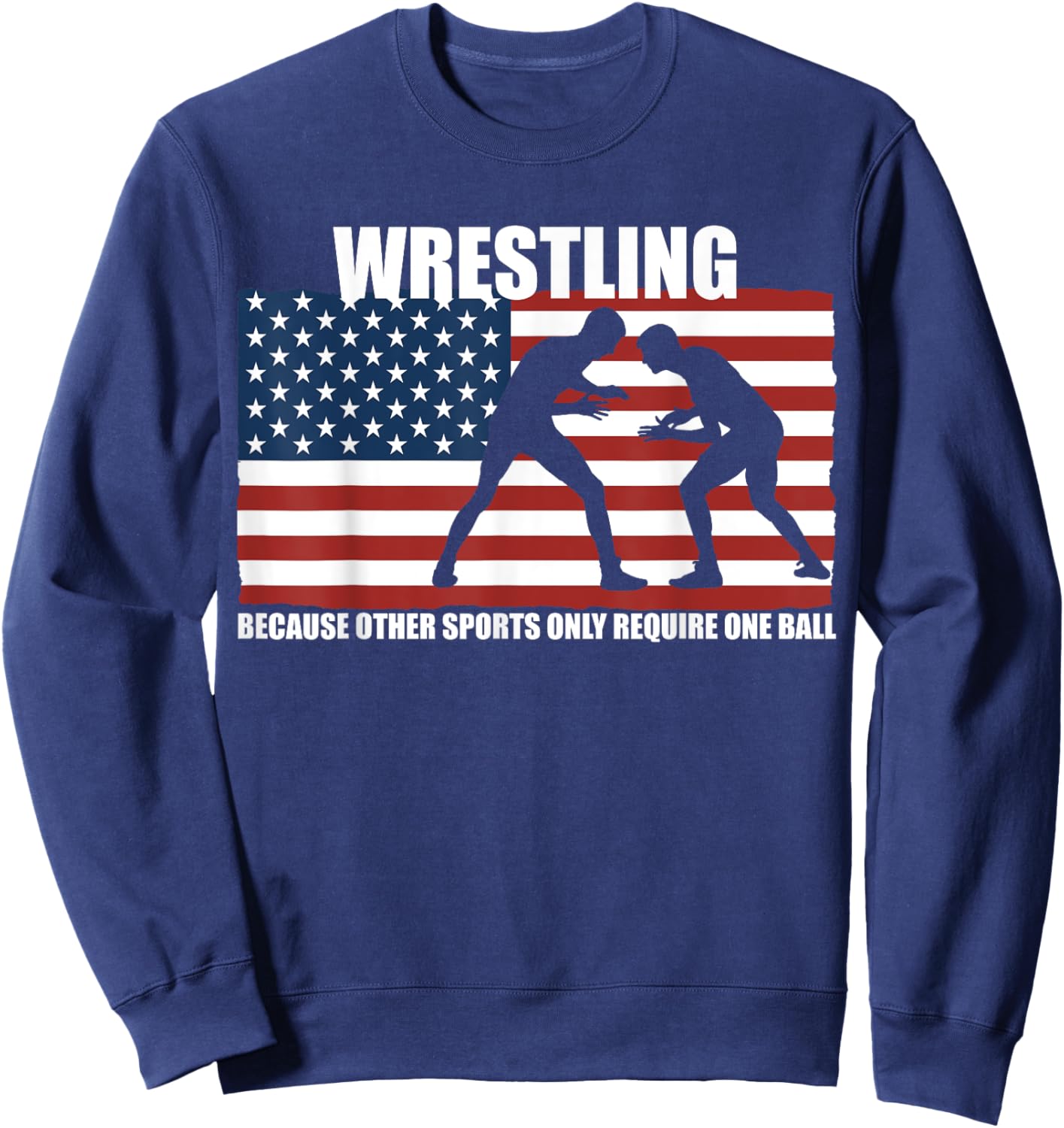 US Flag Wrestling because other sports only require one ball Sweatshirt - Sweatshirt | Navy