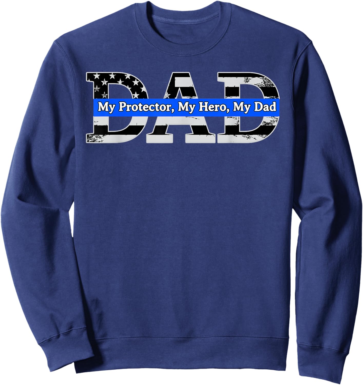 Happy Fathers Day My Protector Hero My Dad Policeman Sweatshirt - Sweatshirt | Navy