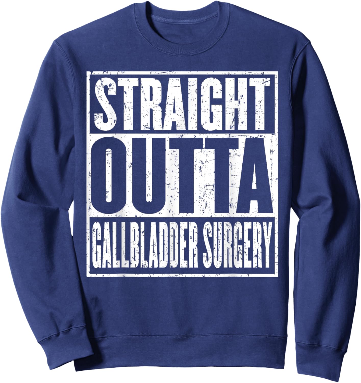 Straight Outta Gallbladder Surgery Hospital Recovery Get Sweatshirt - Sweatshirt | Navy