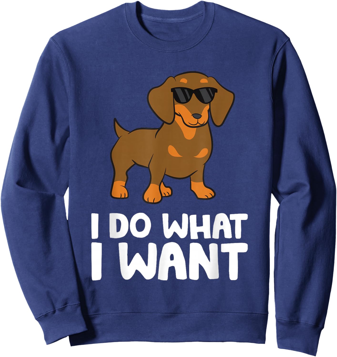 Dachshund Dog I Do What I Want Cute Dachshund Sweatshirt - Sweatshirt | Navy