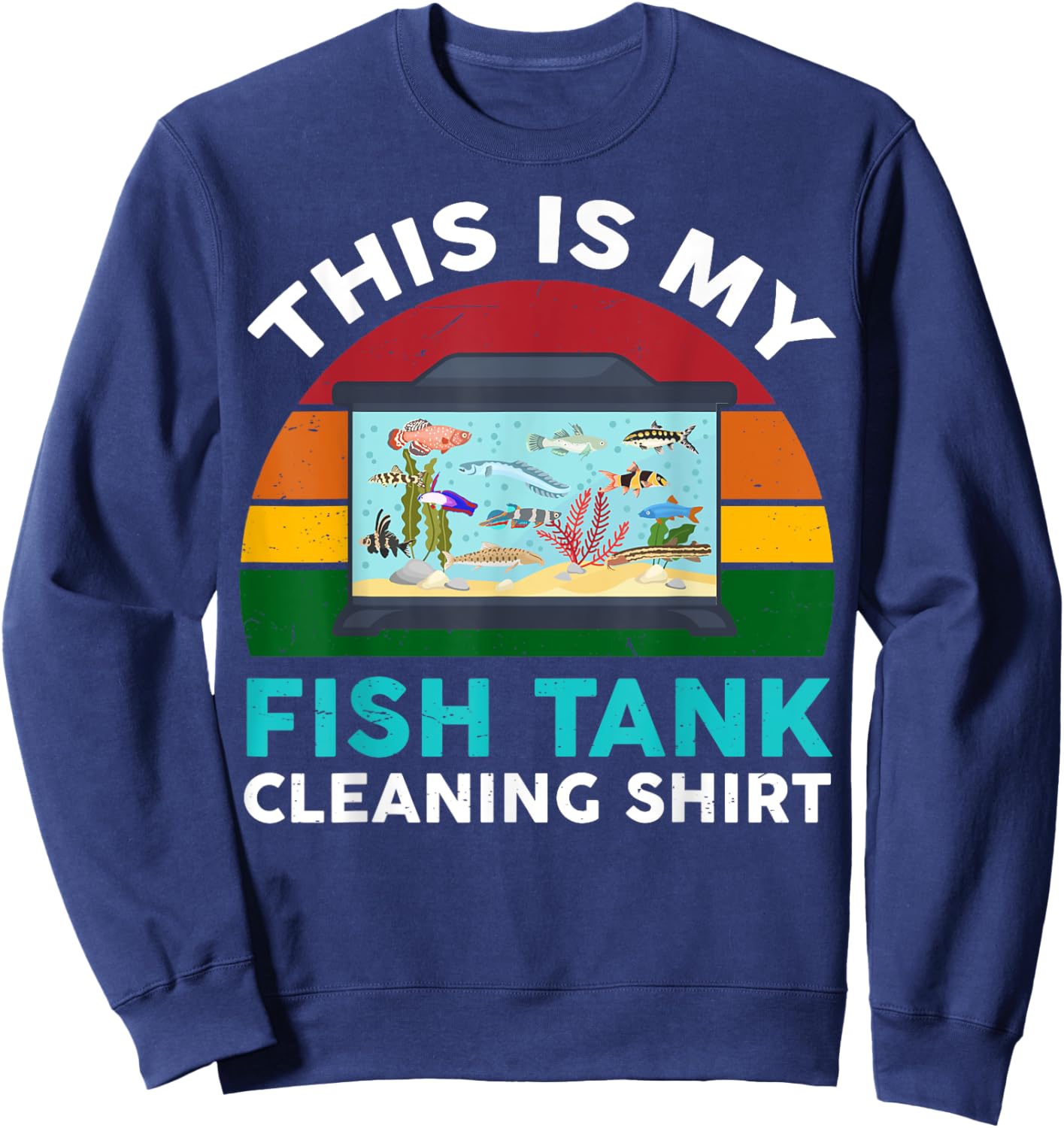 Funny This Is My Fish Tank Cleaning Shirt Aquarium Men Women Sweatshirt - Sweatshirt | Navy