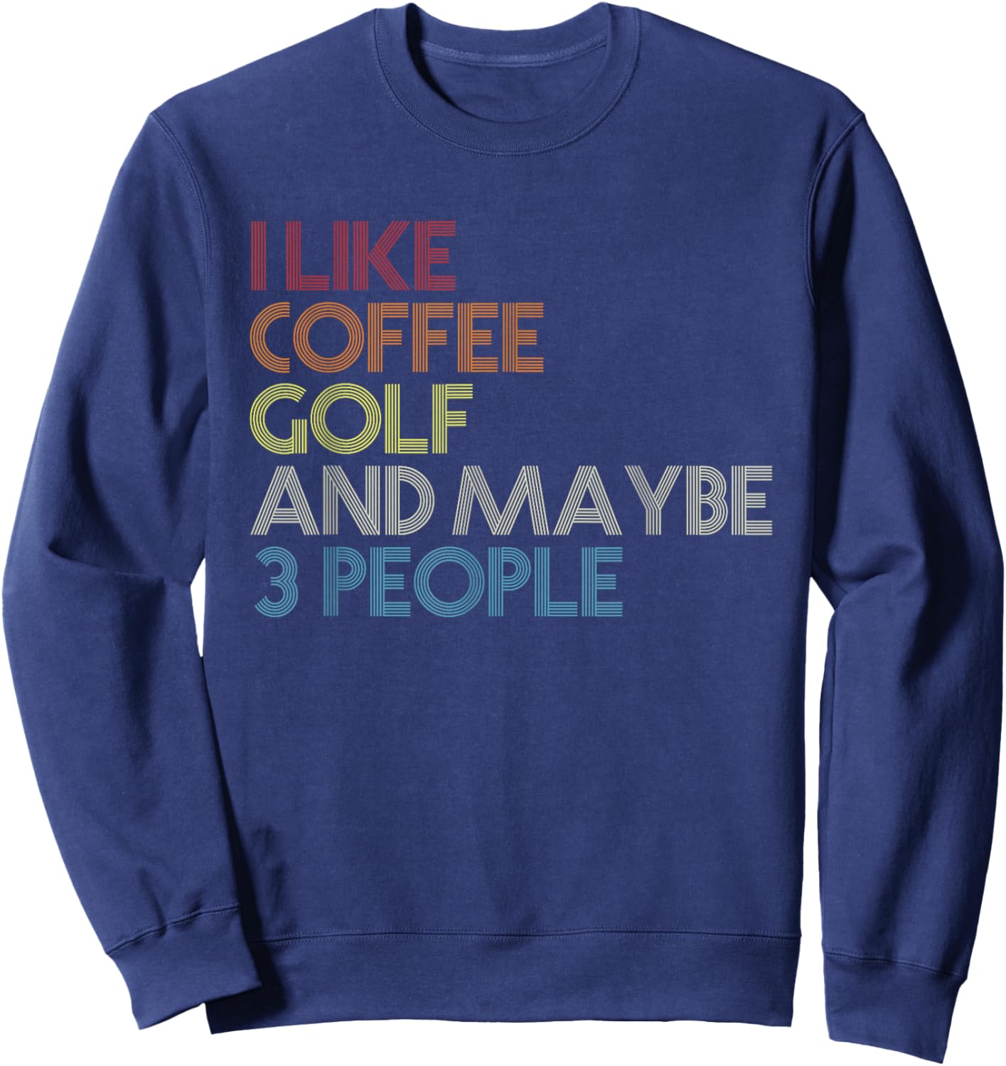 Retro I Like Coffee Golf And Maybe 3 People Golfing Golfers Sweatshirt - Sweatshirt | Navy