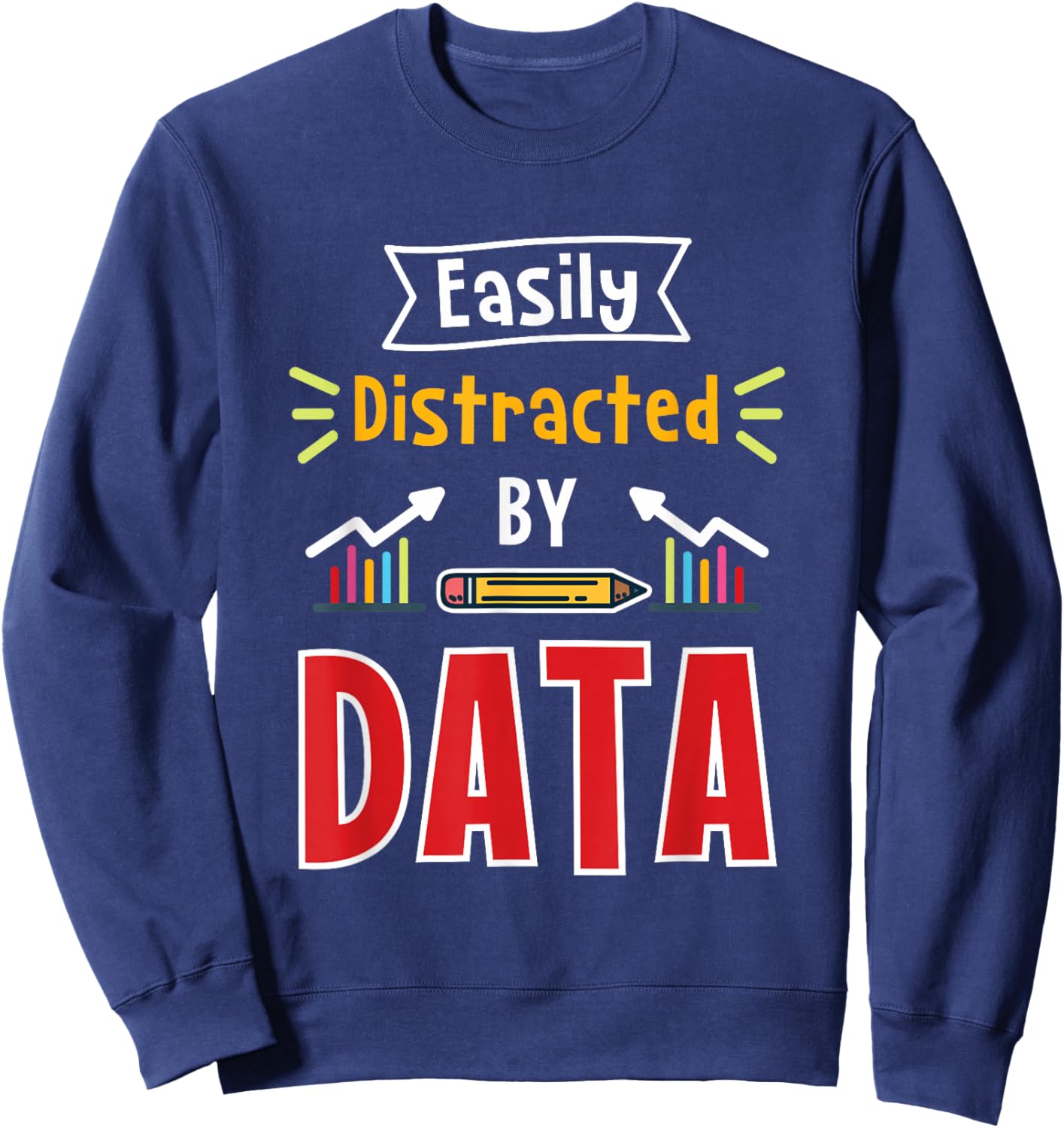 Easily Distracted By Data For Data Analysts Sweatshirt - Sweatshirt | Navy
