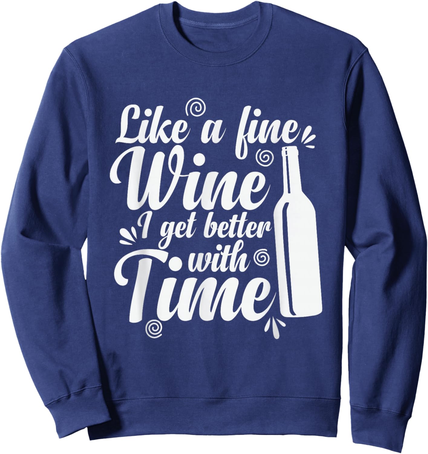 Wine Like a Fine Wine I Get Better with Time Sweatshirt - Sweatshirt | Navy
