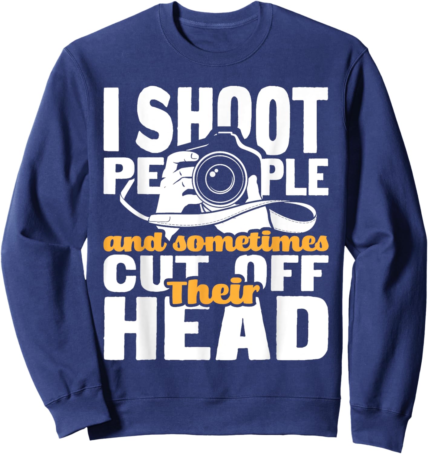 I Shoot People - Funny Photographer Camera Photography Pun Sweatshirt - Sweatshirt | Navy