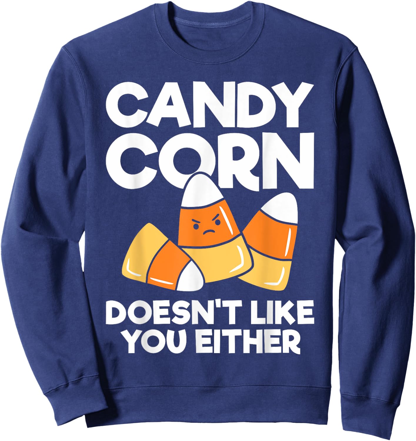 Candy Corn Doesn't Like You Either Funny Halloween Sweatshirt - Sweatshirt | Navy