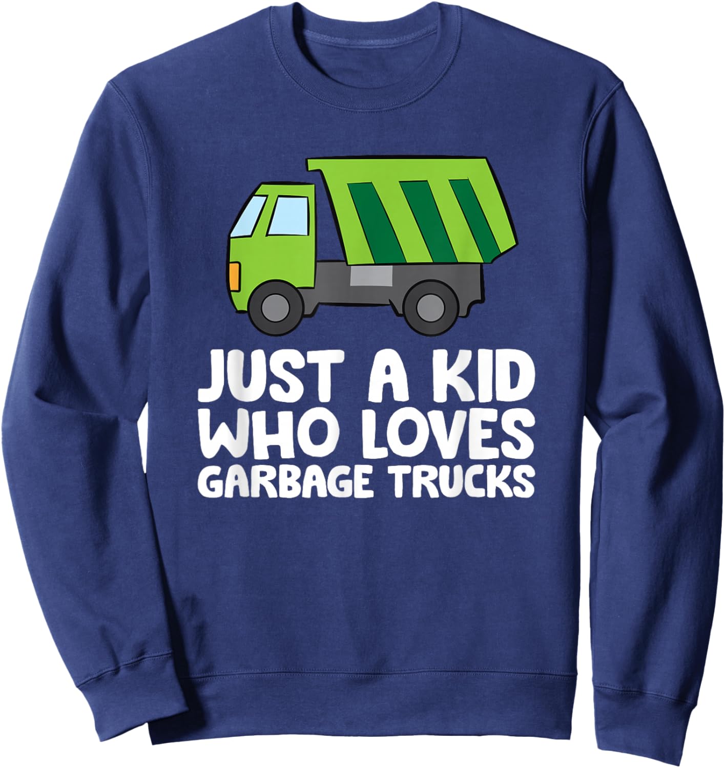 Just A Kid Who Loves Garbage Trucks Sweatshirt - Sweatshirt | Navy