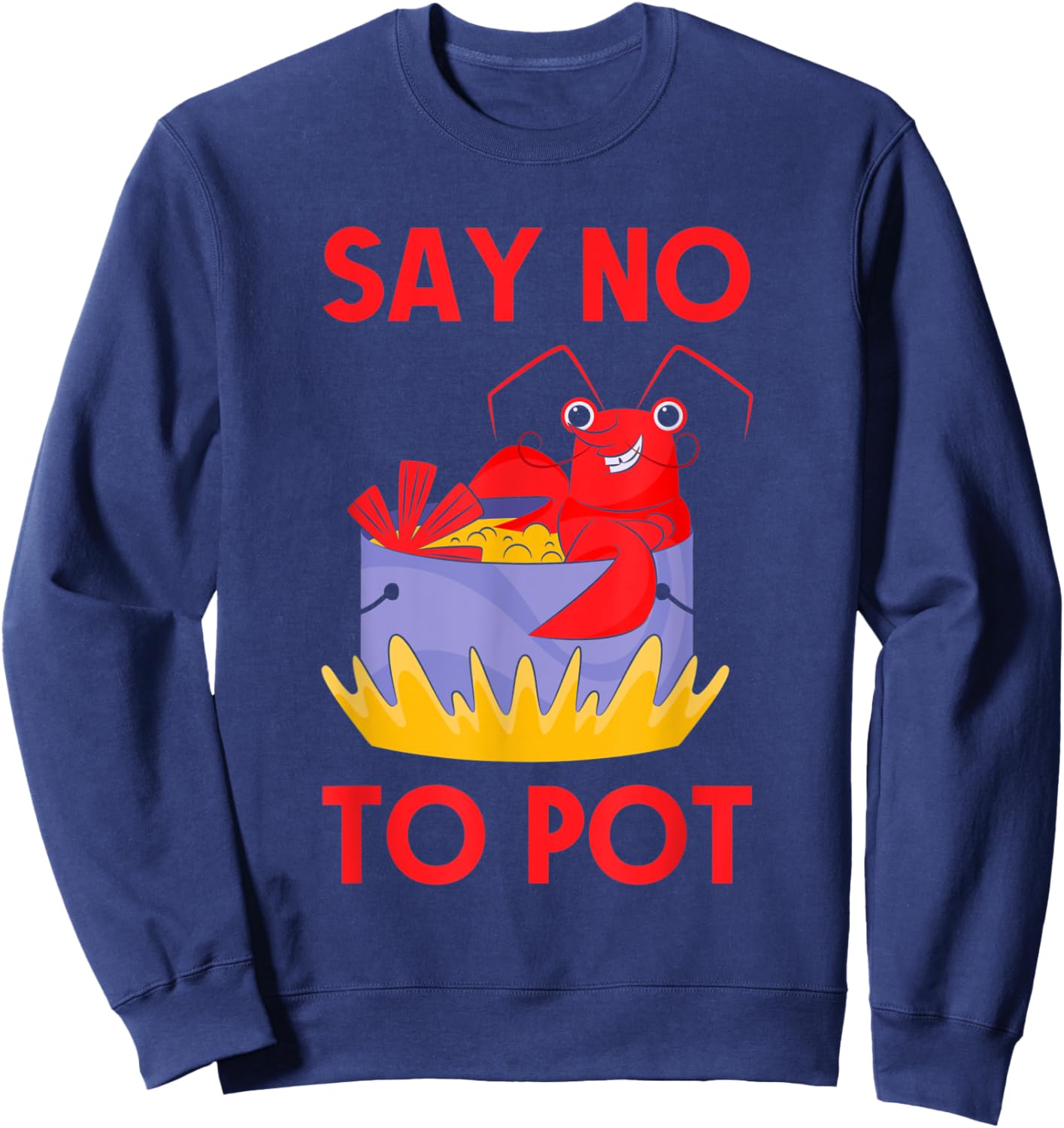 Say No To Pot Crab Funny Crawfish Pun Lobster Festival Sweatshirt - Sweatshirt | Navy
