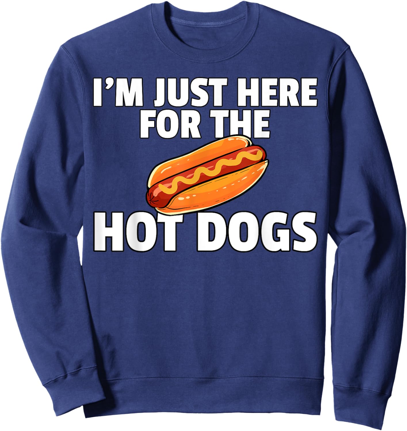 I'm Just Here For The Hot Dogs Funny Hot Dogs Sweatshirt - Sweatshirt | Navy