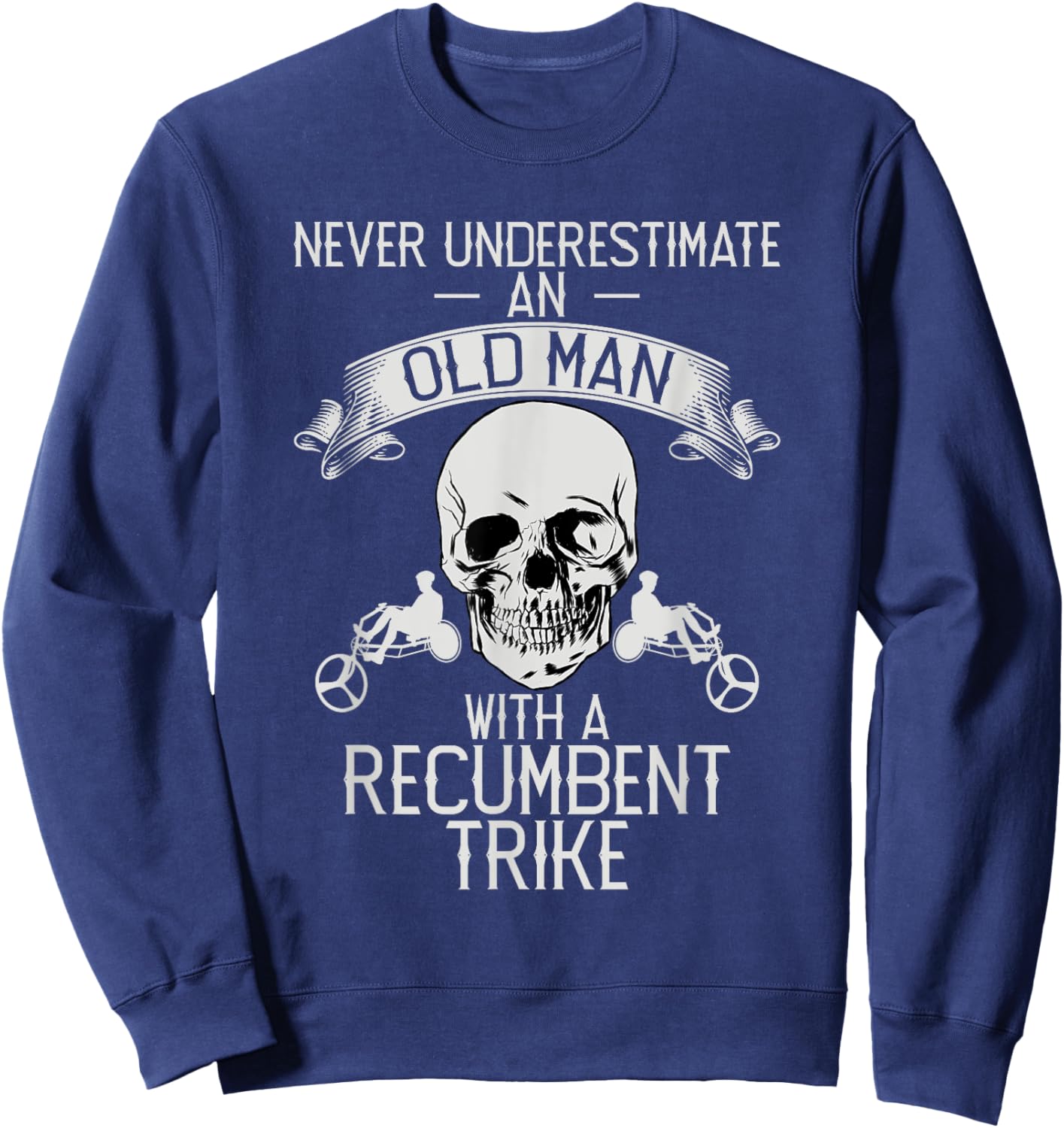 Never Underestimate An Old Man With Recumbent Trike Triker Sweatshirt - Sweatshirt | Navy