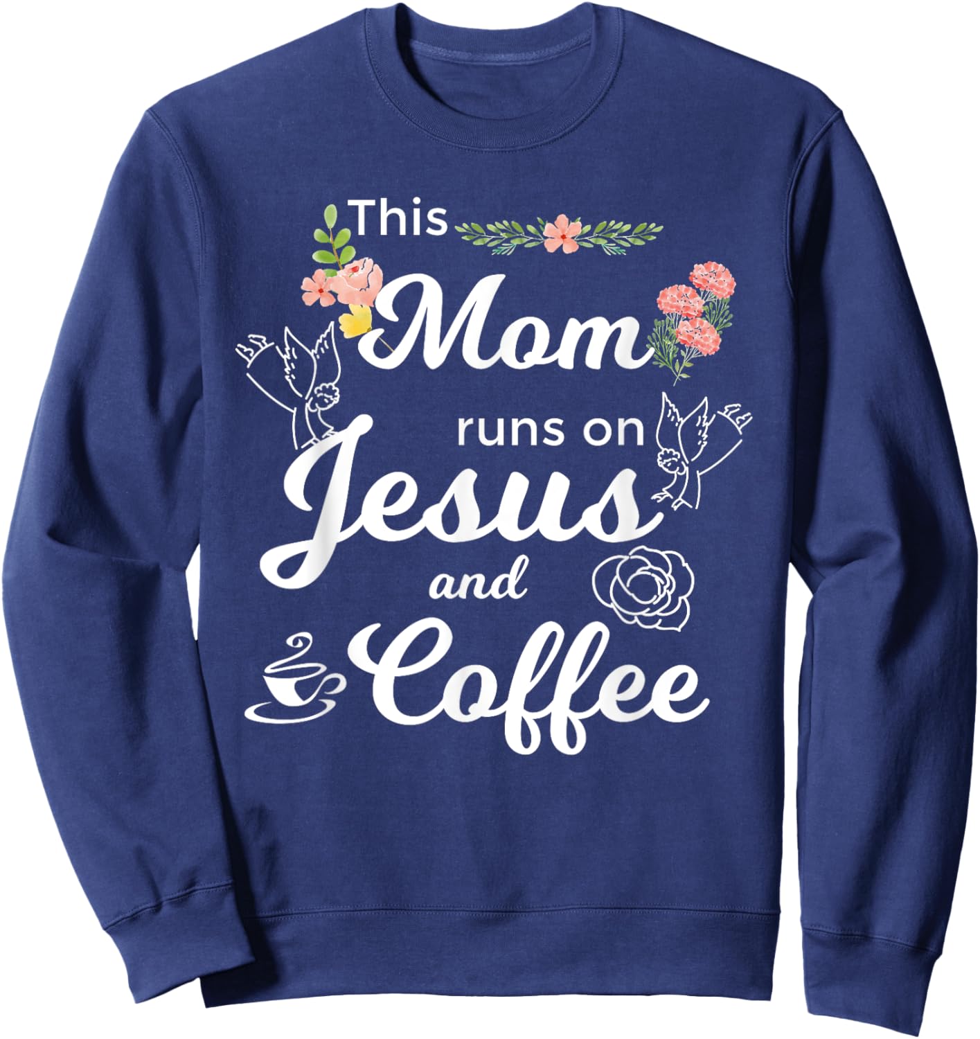 Funny This Mom Runs On Jesus And Coffee Sweatshirt - Sweatshirt | Navy