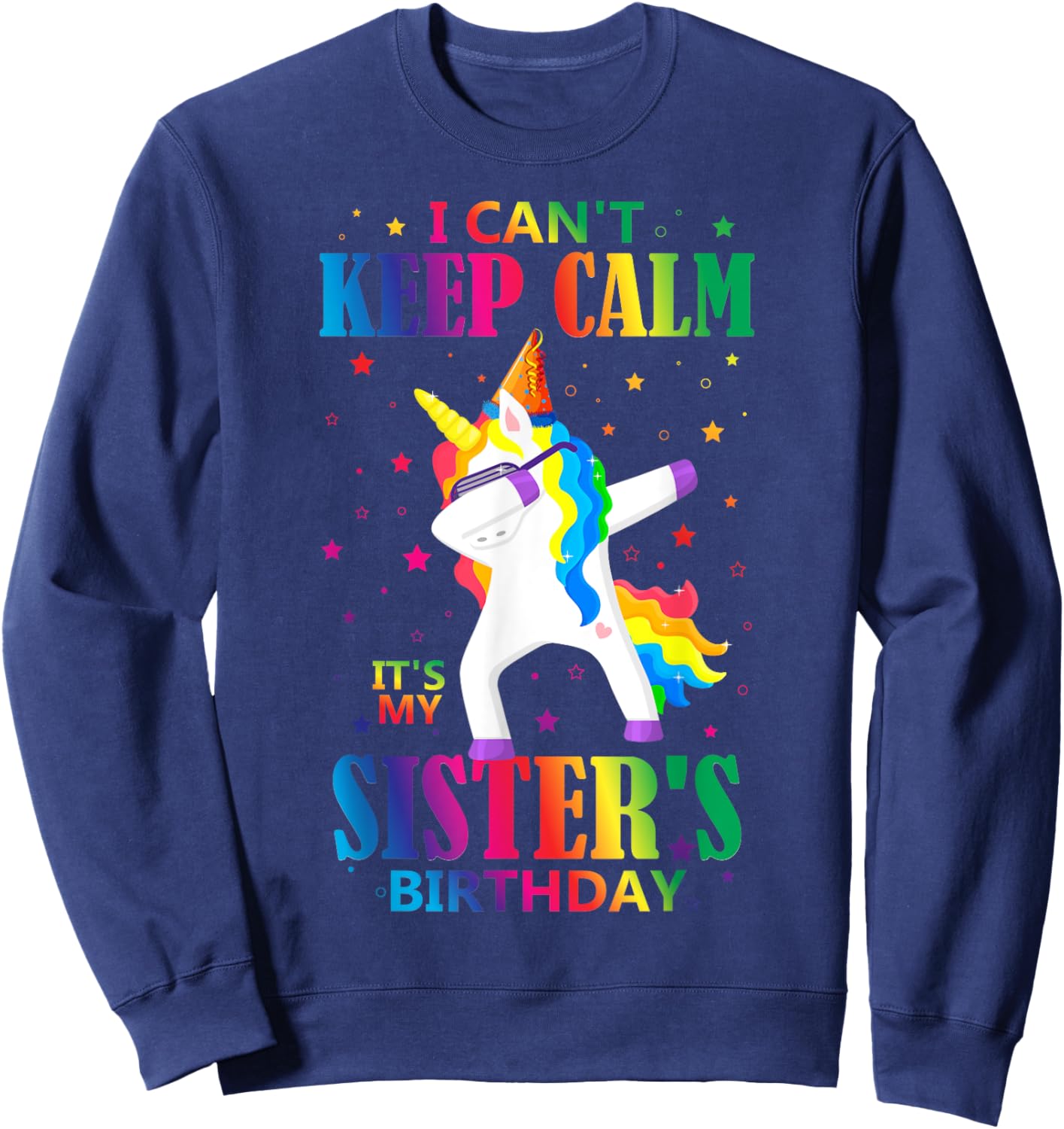 I Can't Keep Calm It's My Sister Birthday Cute Unicorn Lover Sweatshirt - Sweatshirt | Navy