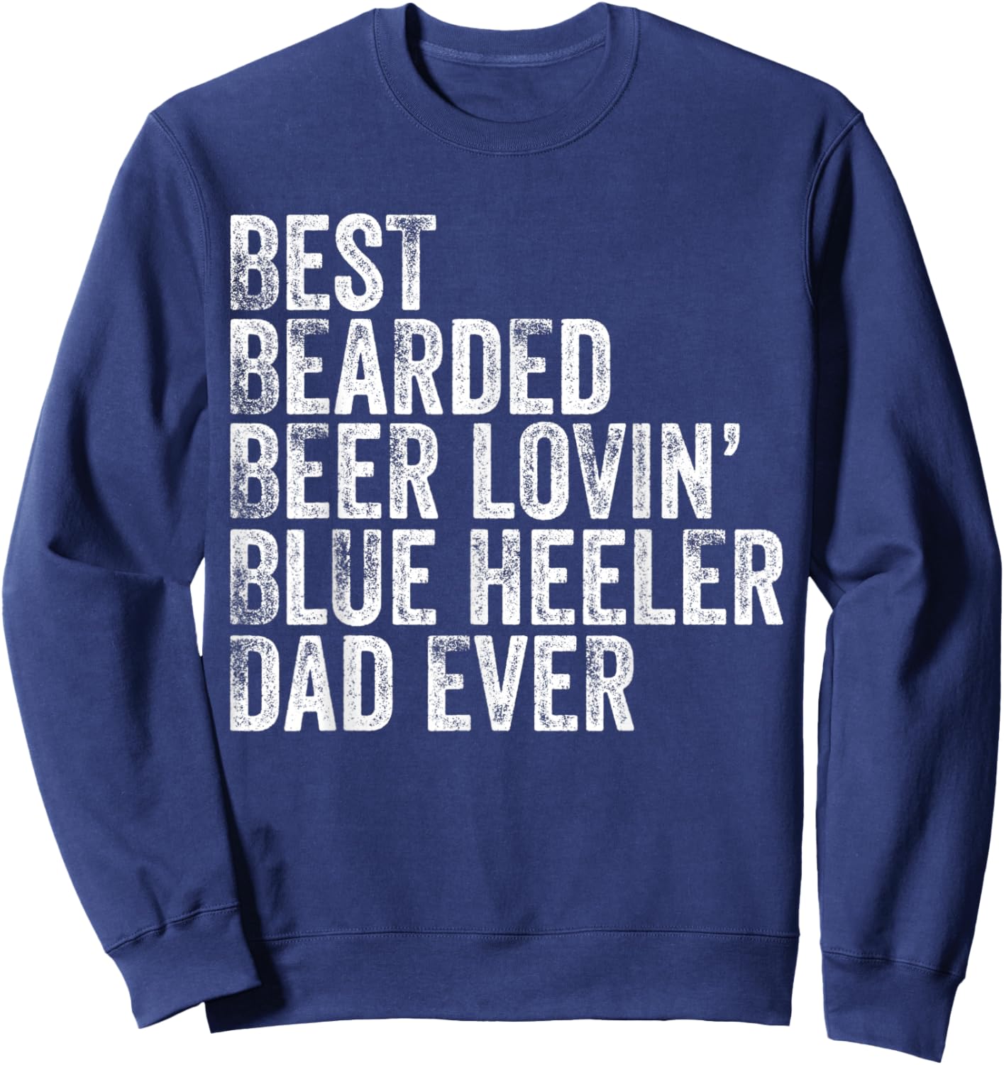 Best Bearded Beer Lovin Blue Heeler Dad Pet Lover Dog Owner Sweatshirt - Sweatshirt | Navy