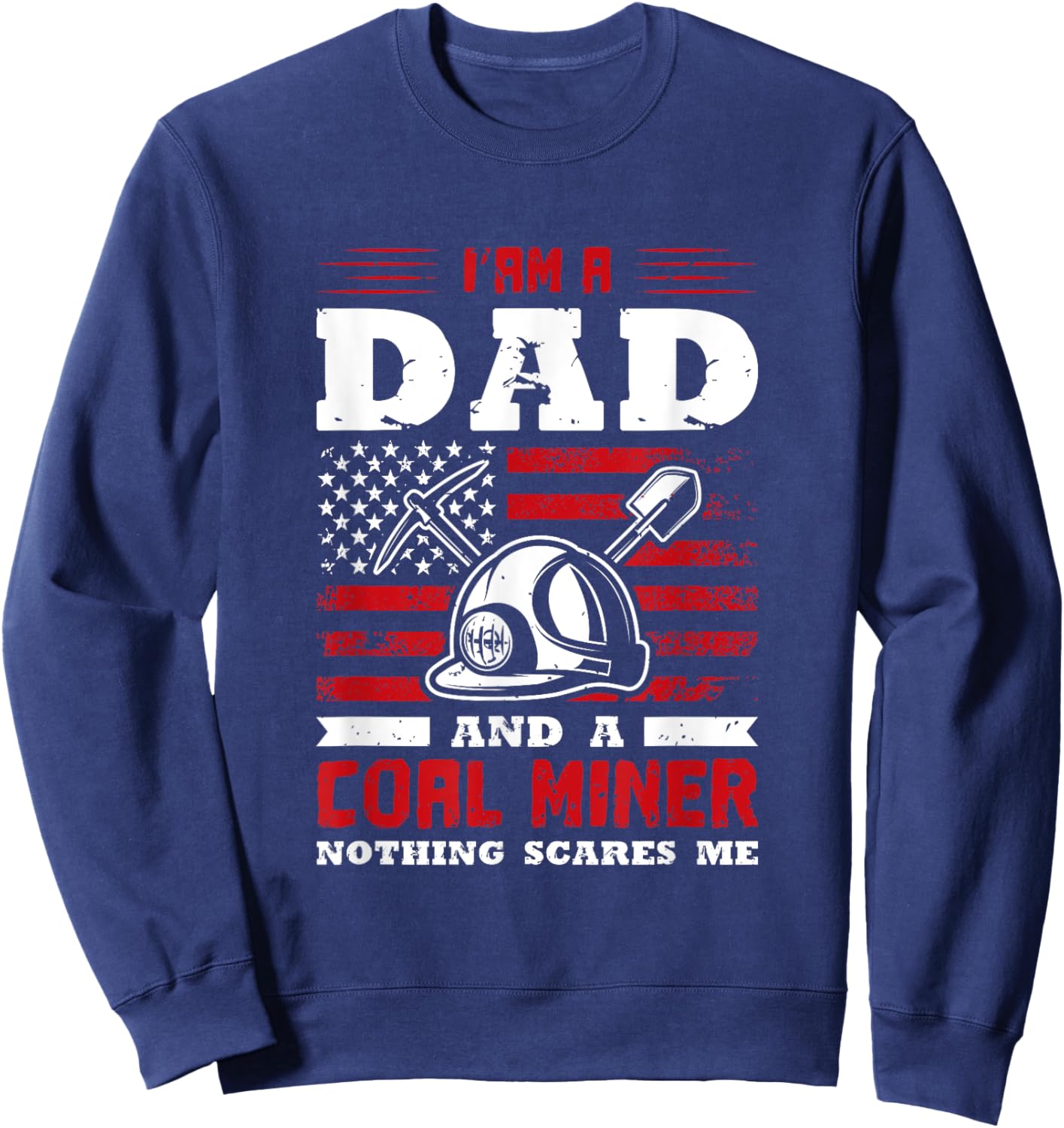 I’am a dad and a coal miner nothing scares me Sweatshirt - Sweatshirt | Navy