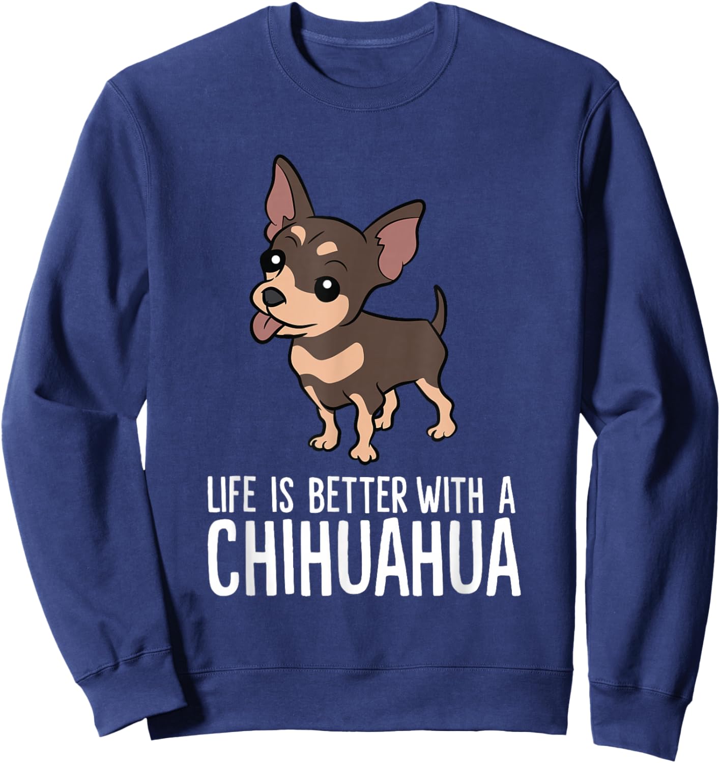 Chihuahua Dog Owner Life Is Better With A Chihuahua Sweatshirt - Sweatshirt | Navy