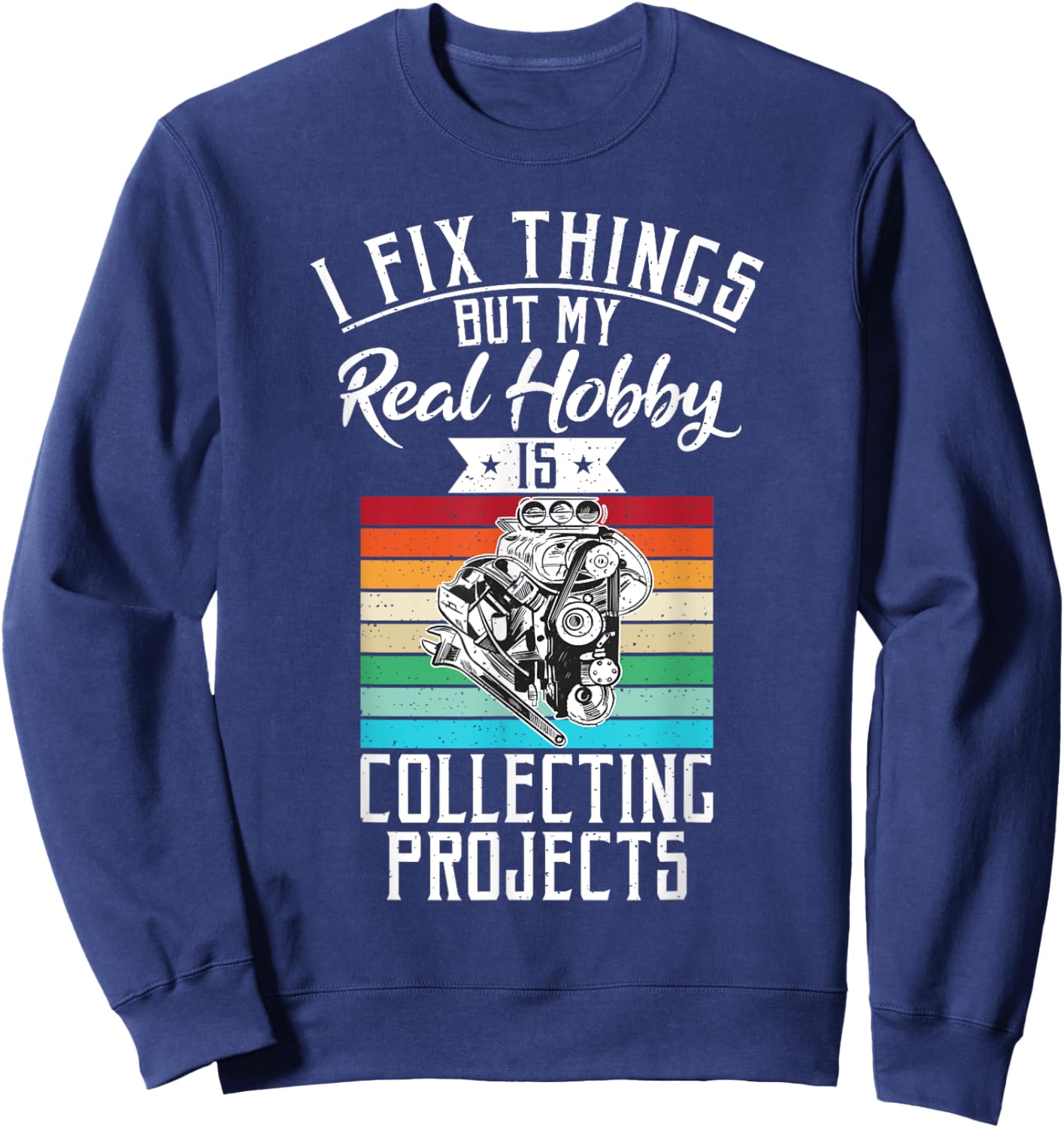 I fix things but my Hobby is Collecting Projects Mechanic Sweatshirt - Sweatshirt | Navy