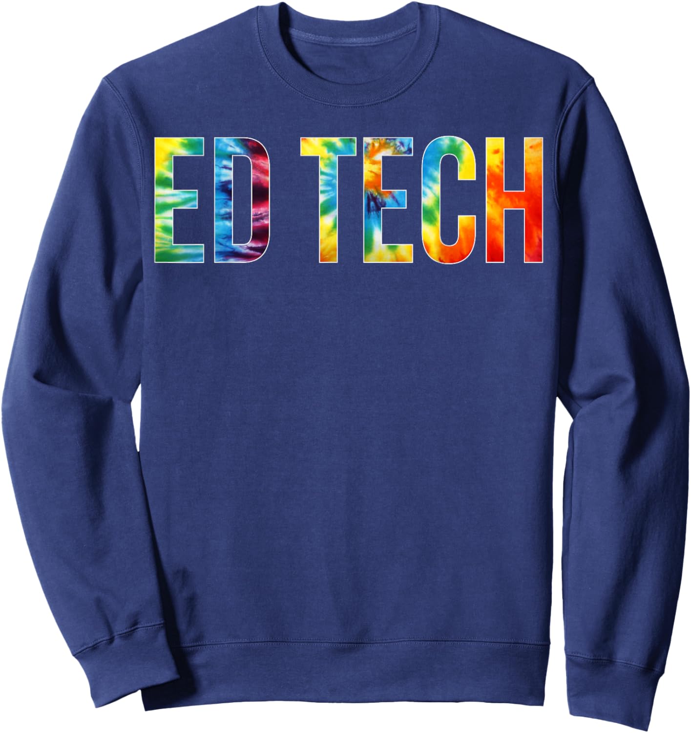 Ed Tech Appreciation Day Tie Dye For Work Sweatshirt - Sweatshirt | Navy
