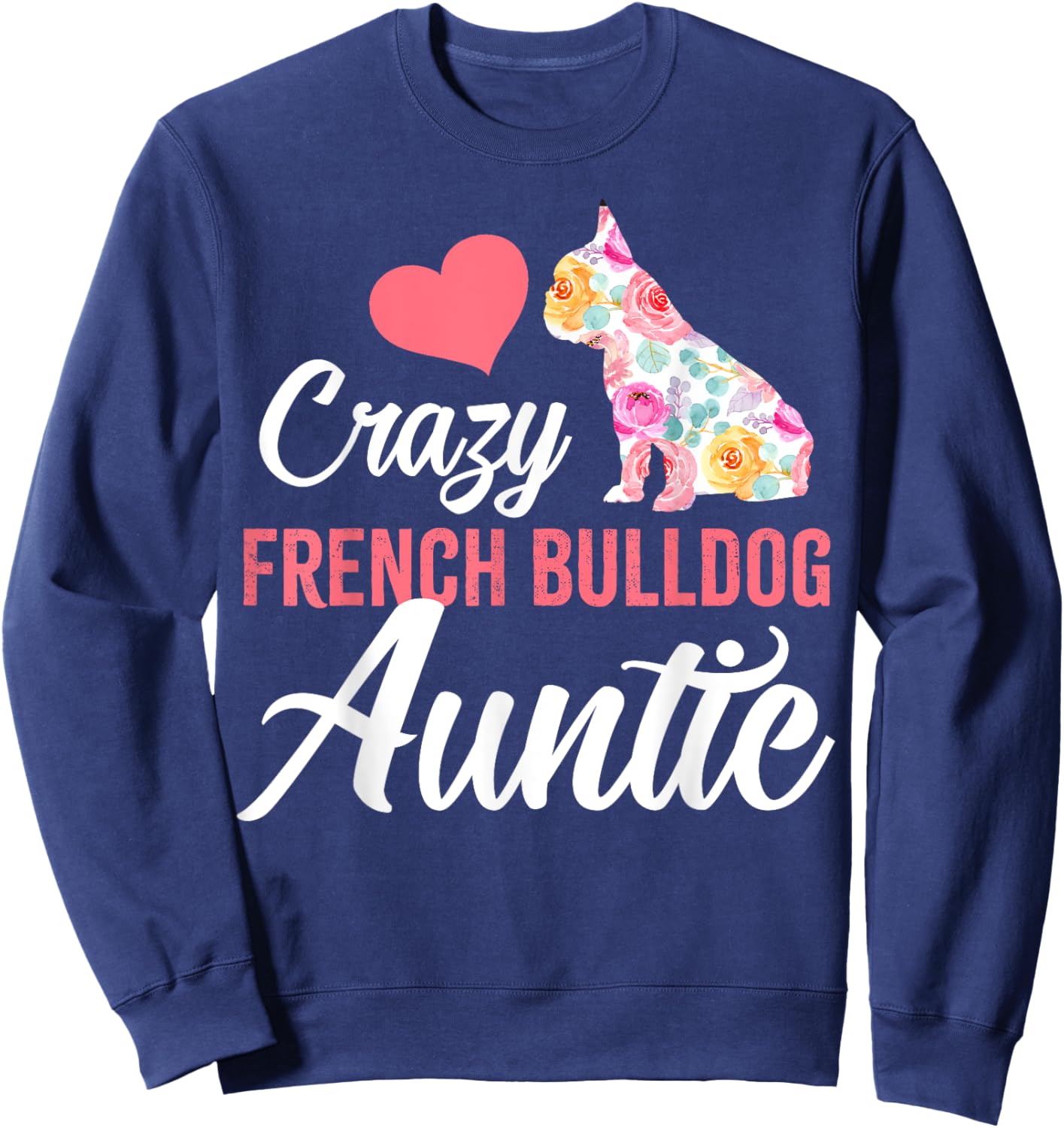 Crazy French Bulldog Auntie | Funny Dog Auntie Men Women Sweatshirt - Sweatshirt | Navy
