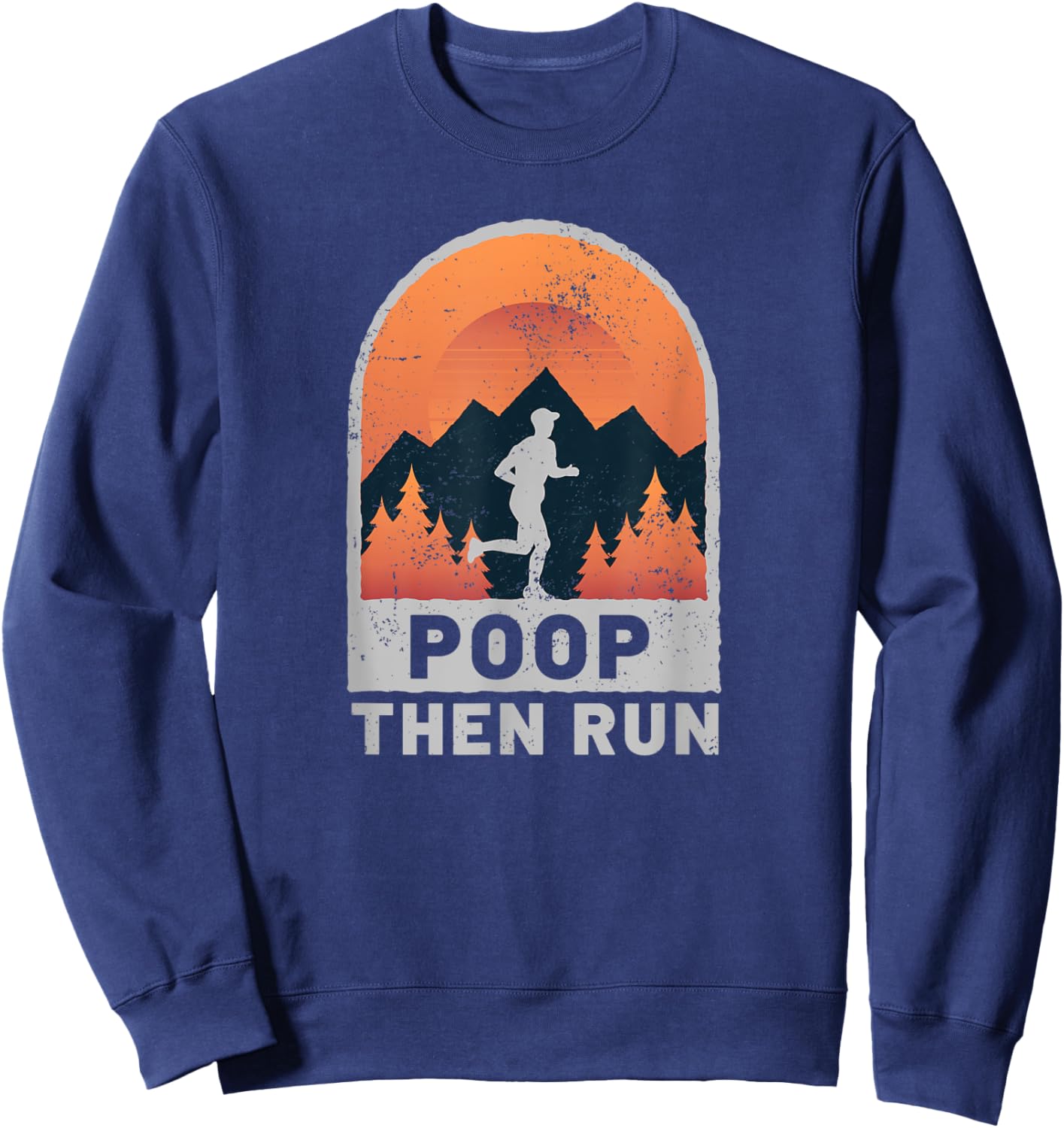Funny Poop Then Run Ultra Runner Trail Running Sweatshirt - Sweatshirt | Navy