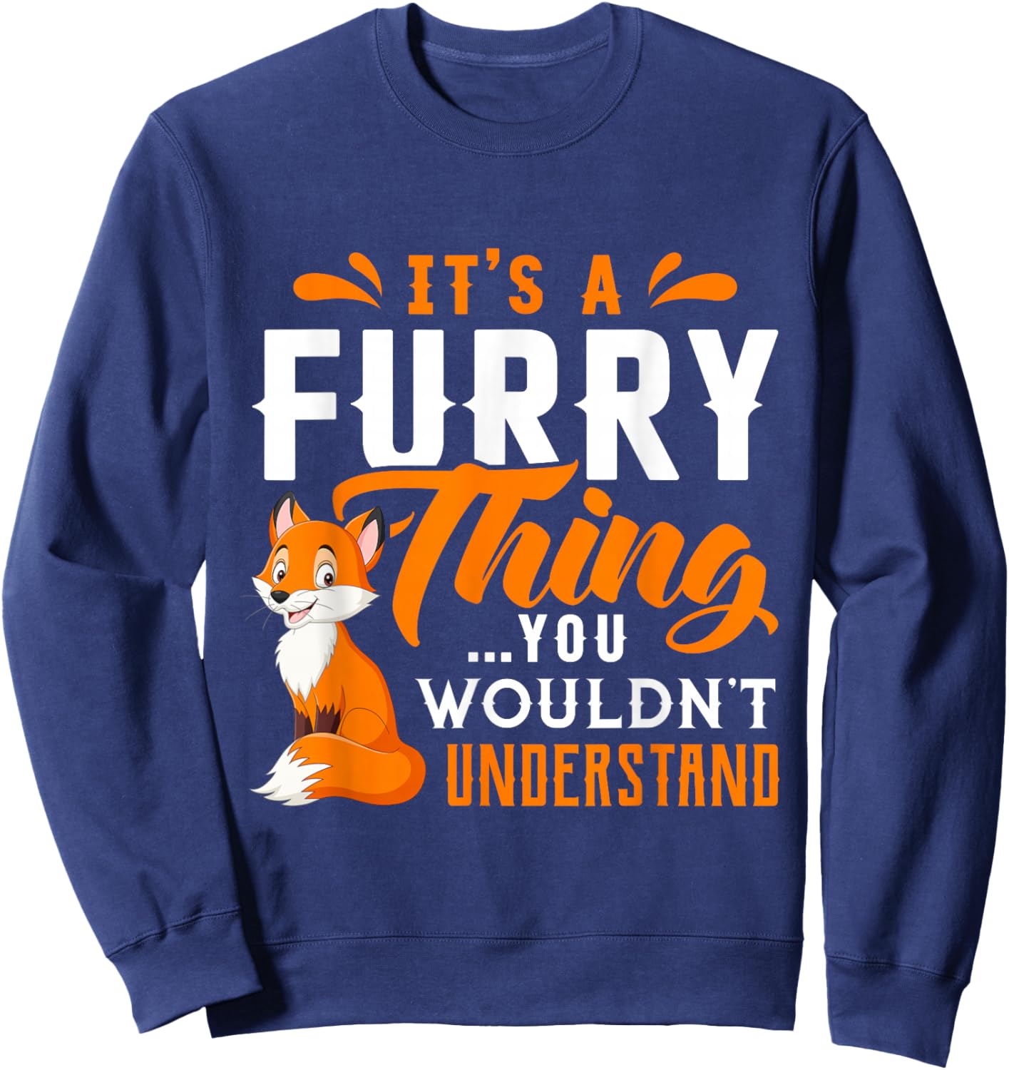 Its a Furry Thing you Wouldnt Understand Shirt Cute Furry Sweatshirt - Sweatshirt | Navy