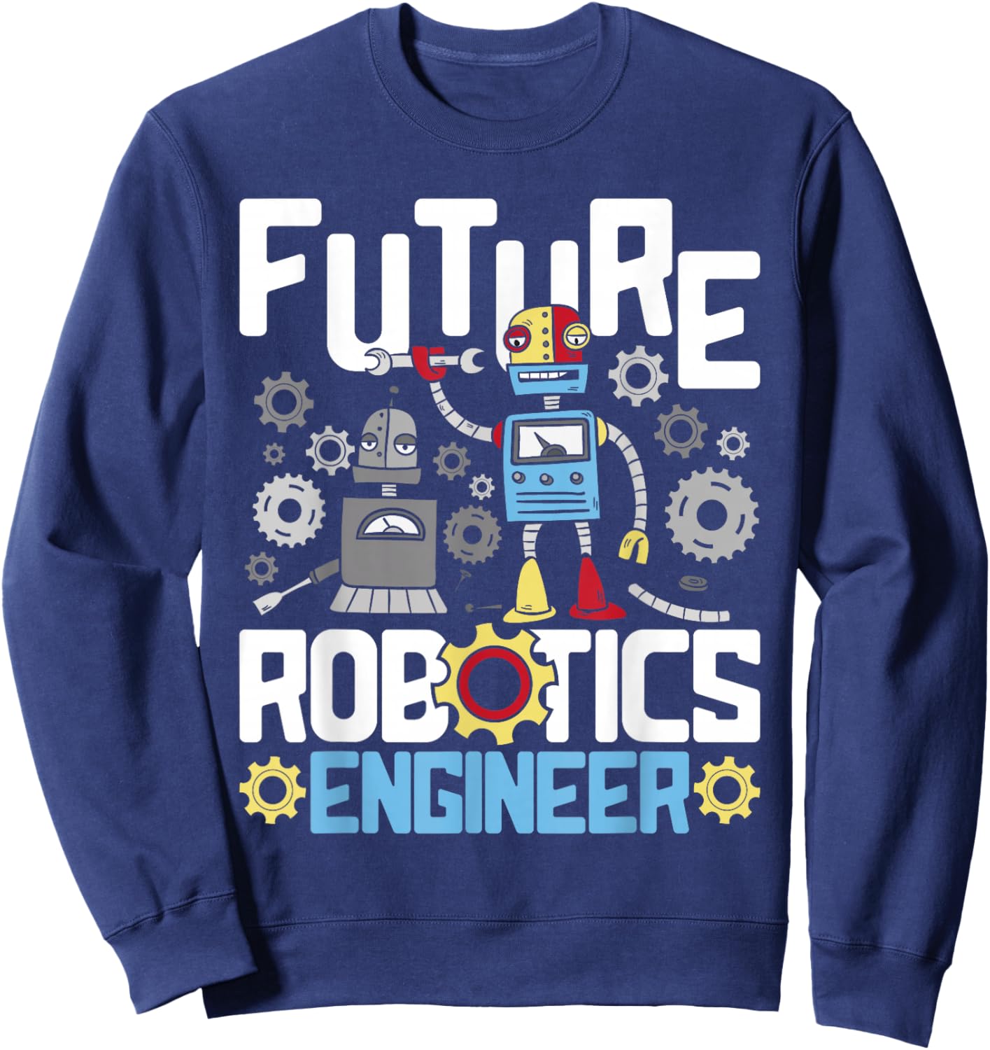 Future Robotics Engineer - Engineering Robot Lover Cyborg Sweatshirt - Sweatshirt | Navy