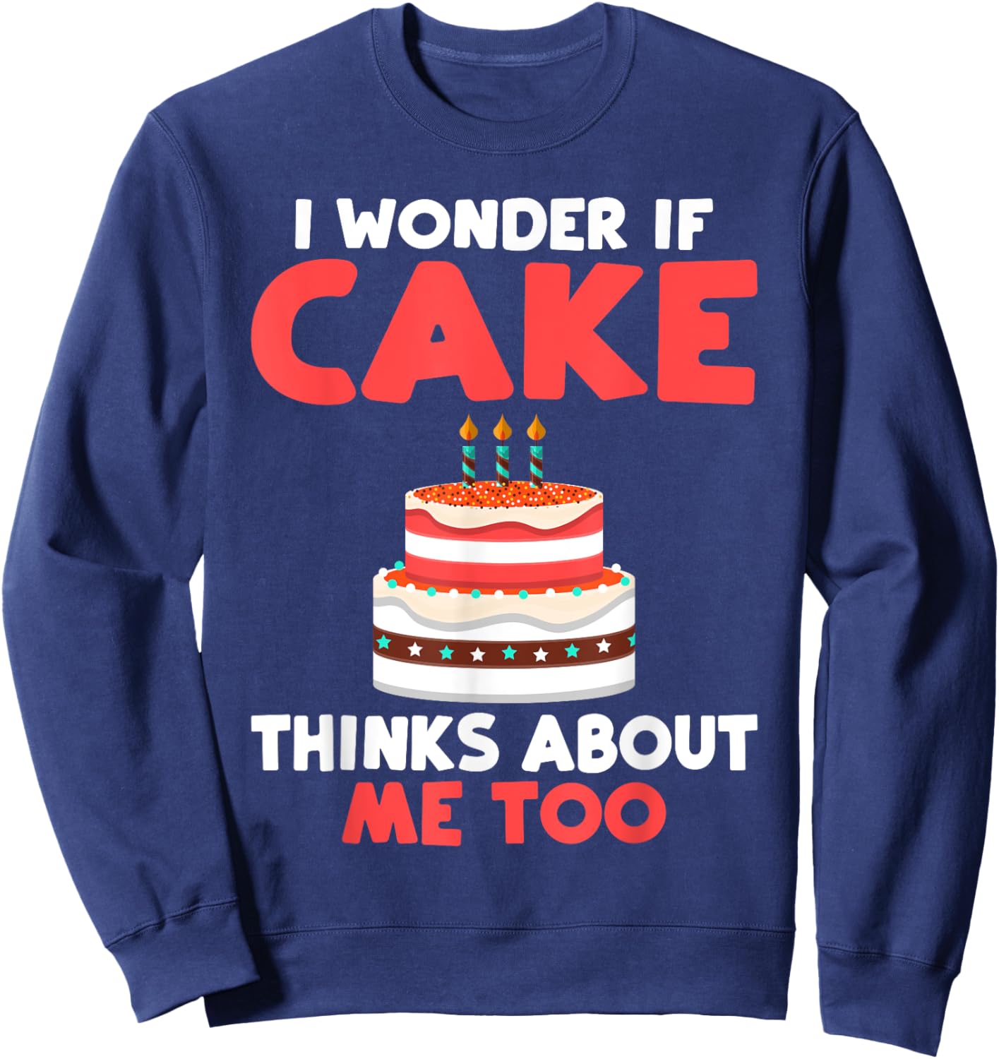 I wonder if Cake thinks about me too Snack Baking Cake Sweatshirt - Sweatshirt | Navy