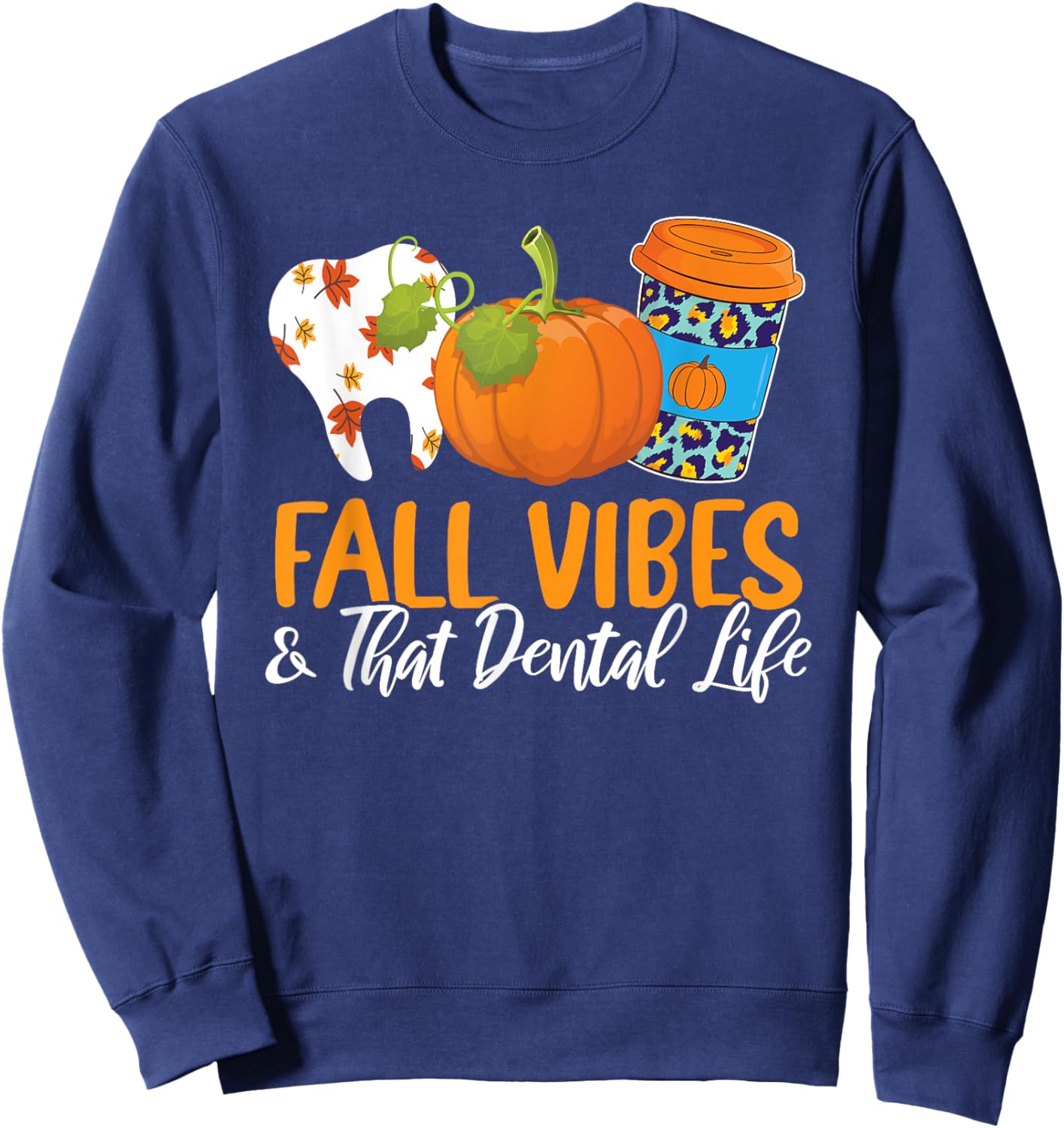 Fall Vibes And That Dental Life Autumn Fan Dentistry Lover Sweatshirt - Sweatshirt | Navy